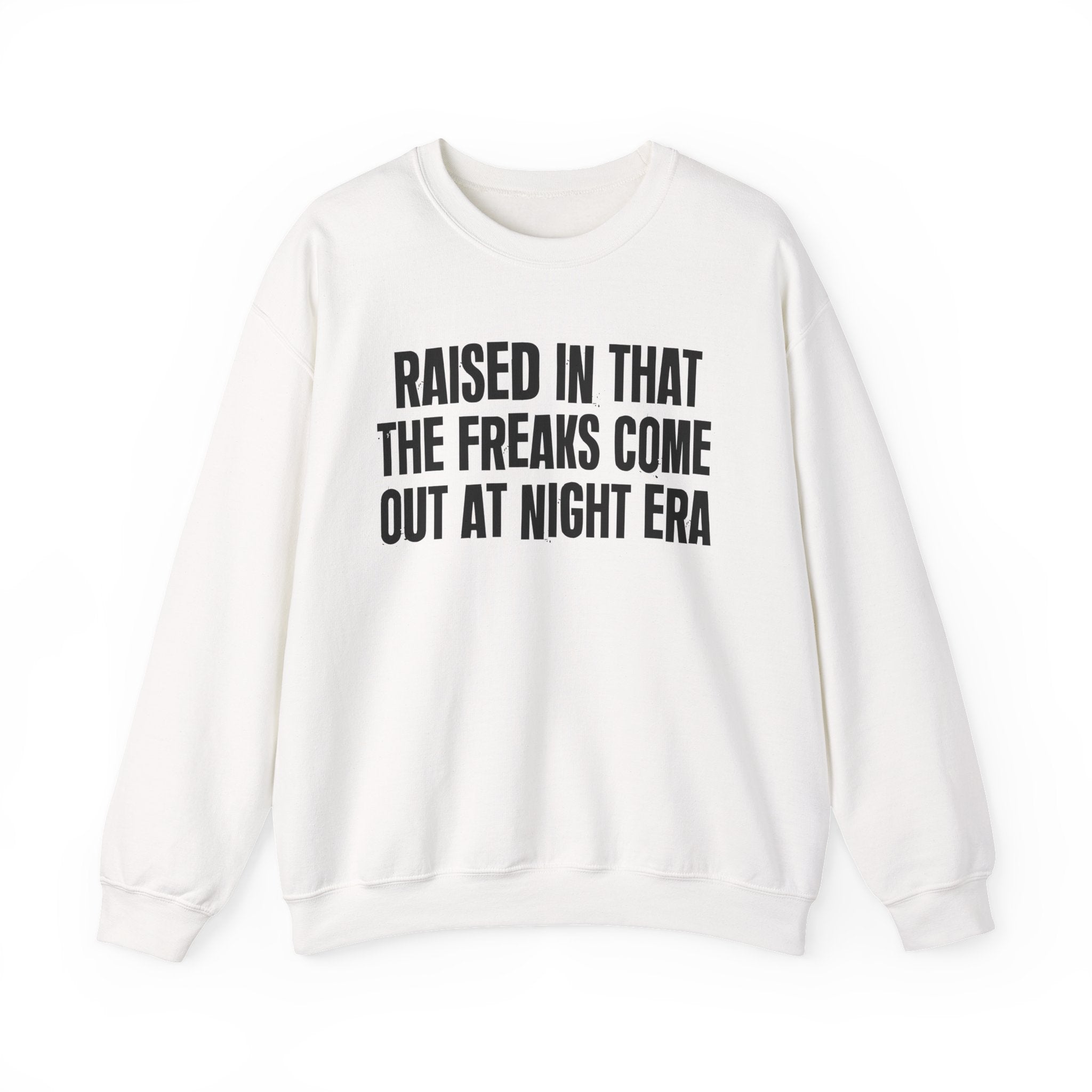 Raised In That The Freaks Come Out At Night Era — Humorous Growing Up Graphic Sweatshirt