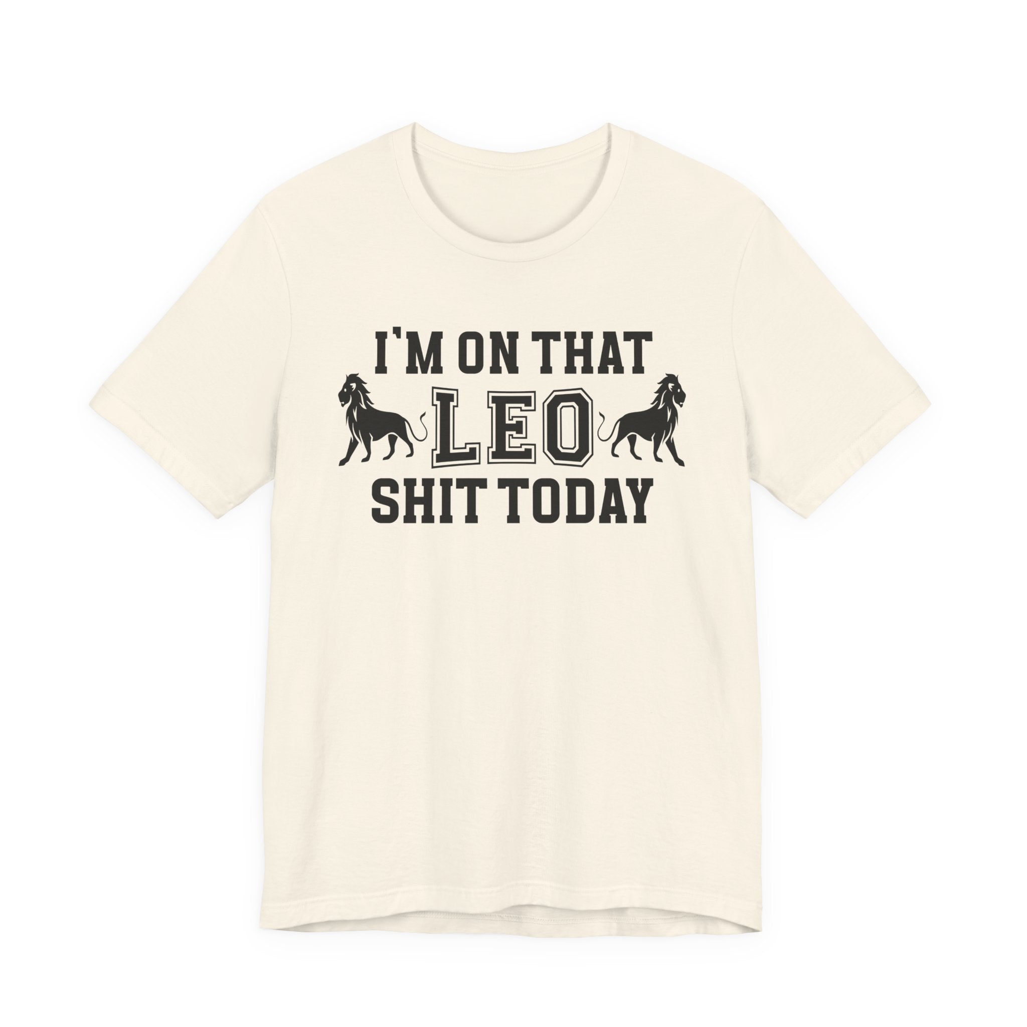 I'm On That Leo Shit Today T-shirt