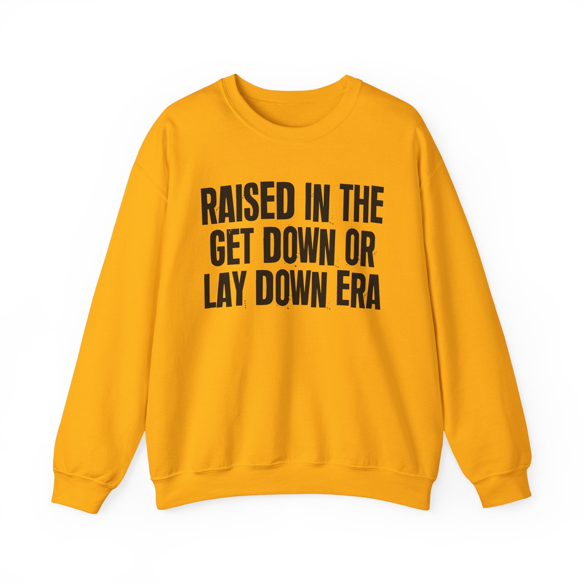 Raised In The Get Down Or Lay Down Era - Funny Back In The Day Statement Sweatshirt
