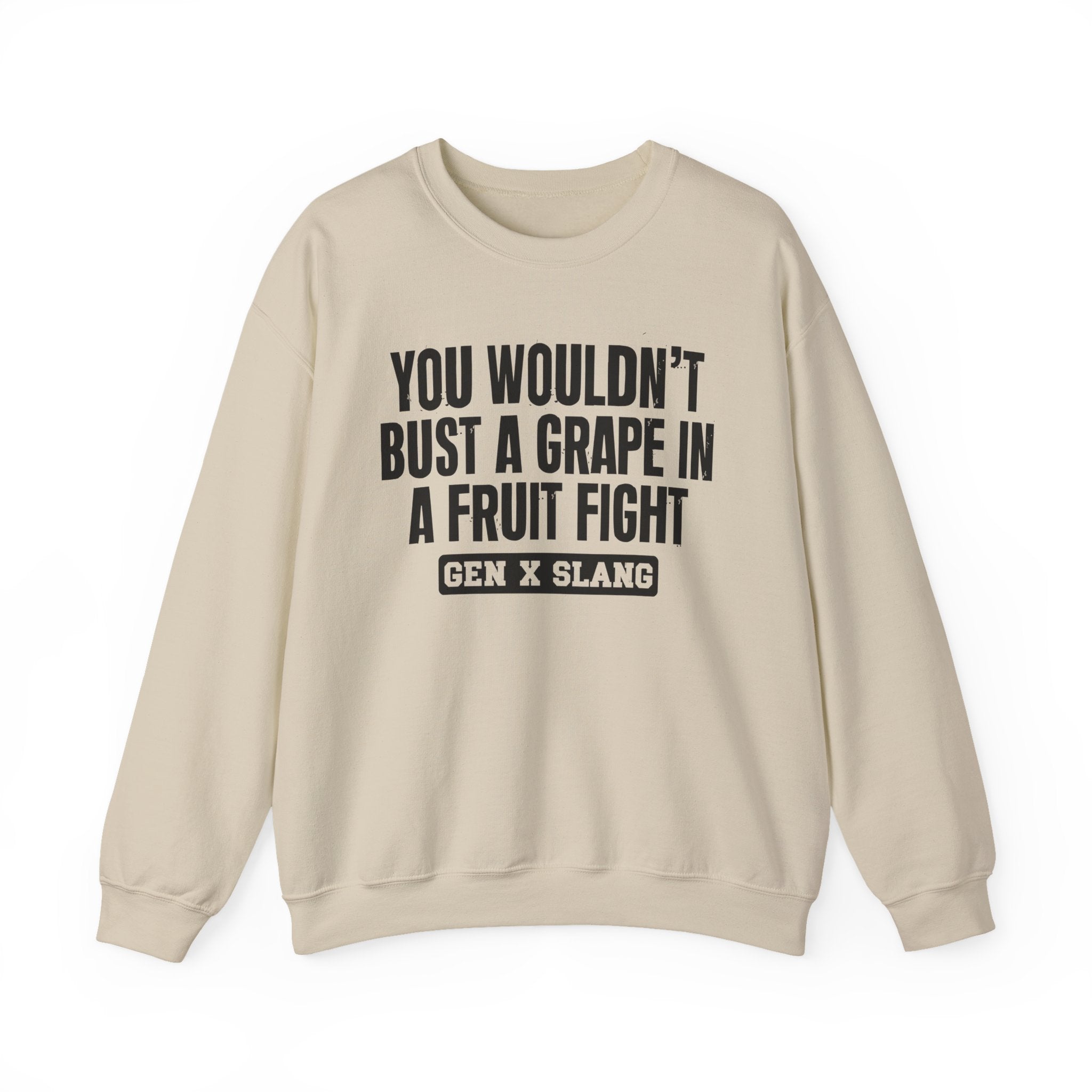 Gen X Slang Sweatshirt - You Wouldn't Bust A Grape In A Fruit Fight