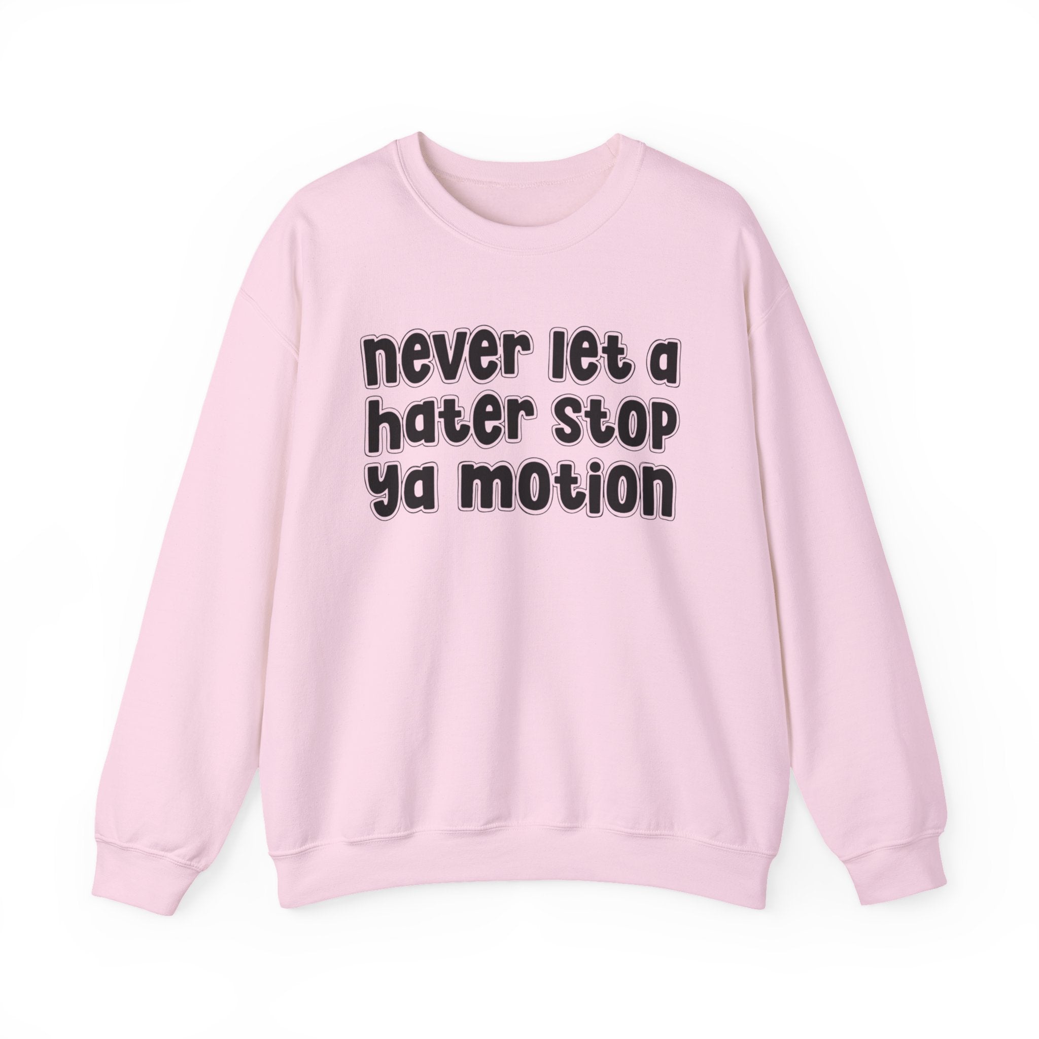 Never Let A Hater Stop Ya Motion - Motivational Money Talk Sweatshirt
