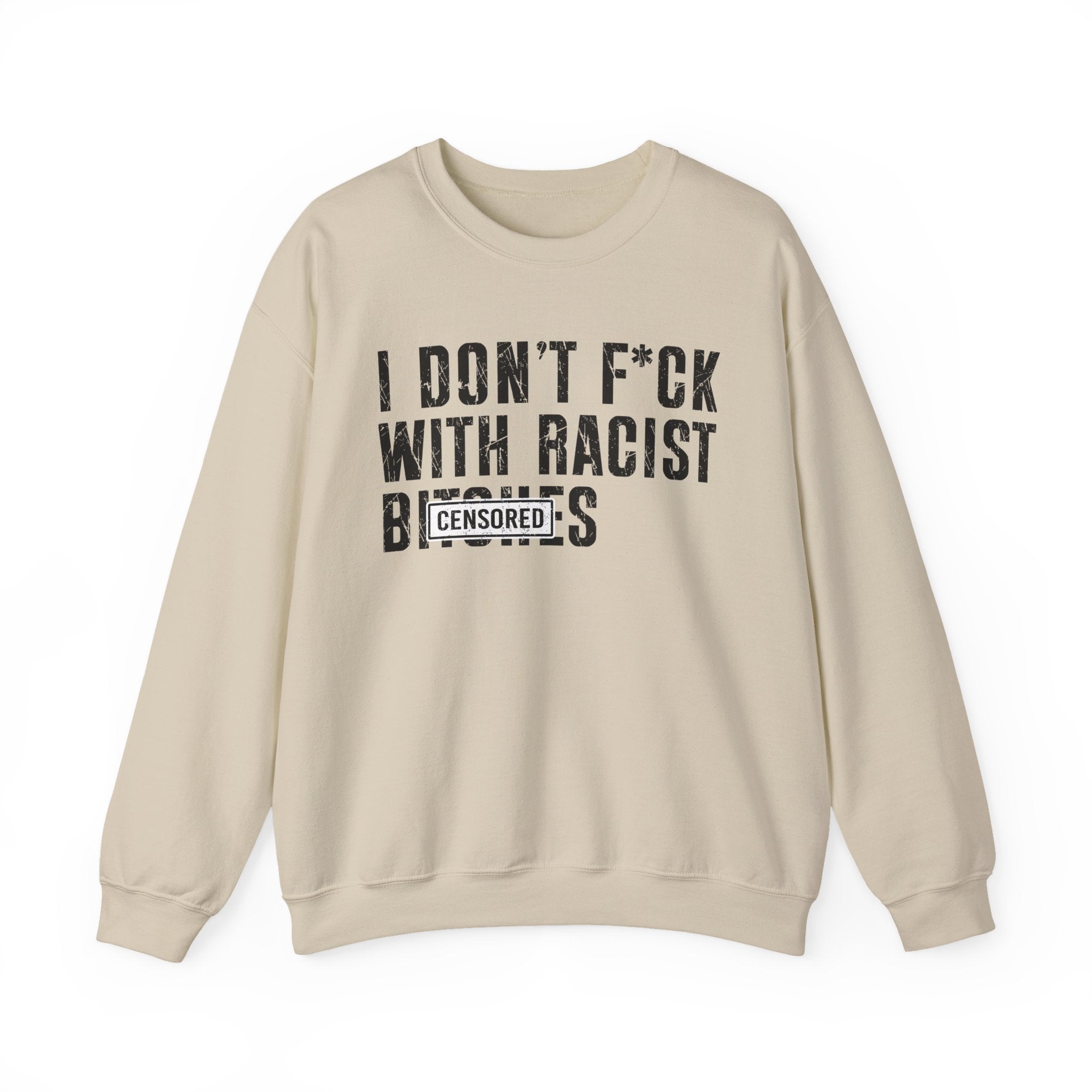 I Don't Fuck With Racist Bitches — Sweatshirt Censored