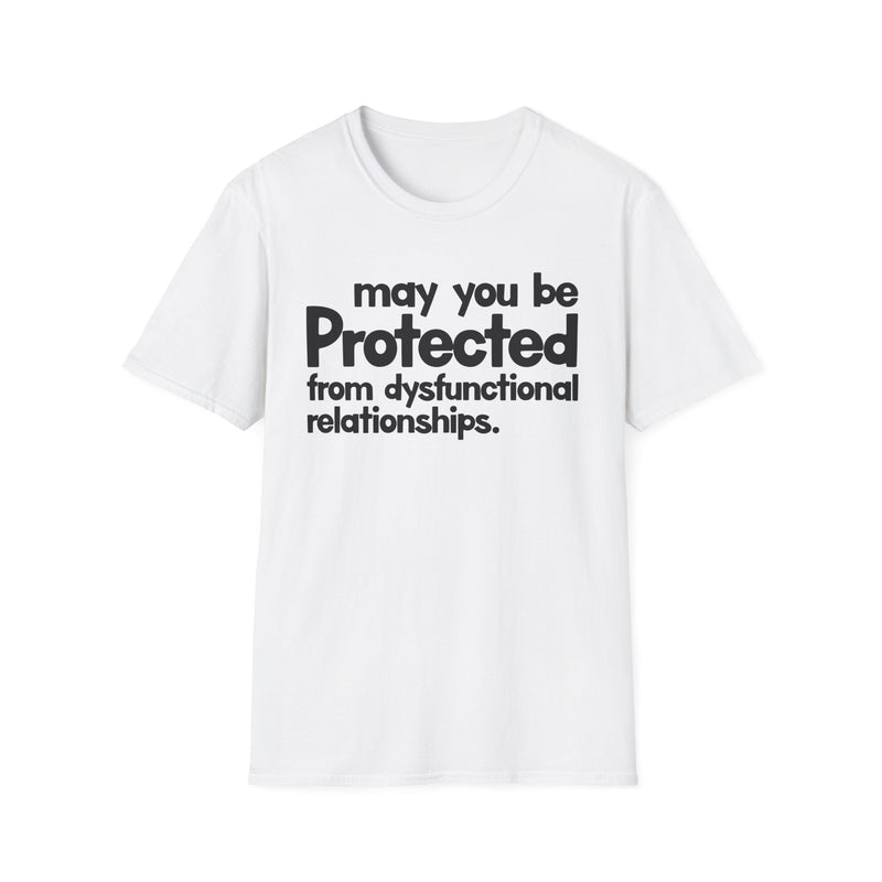 May You Be Protected From Dysfunctional Relationships — T-Shirt fabric detail close-up: MAY YOU BE PROTECTED FROM DYSFUNCTIONAL RELATIONSHIPS in bold statement lettering. Street Talk Designs protection statement apparel.