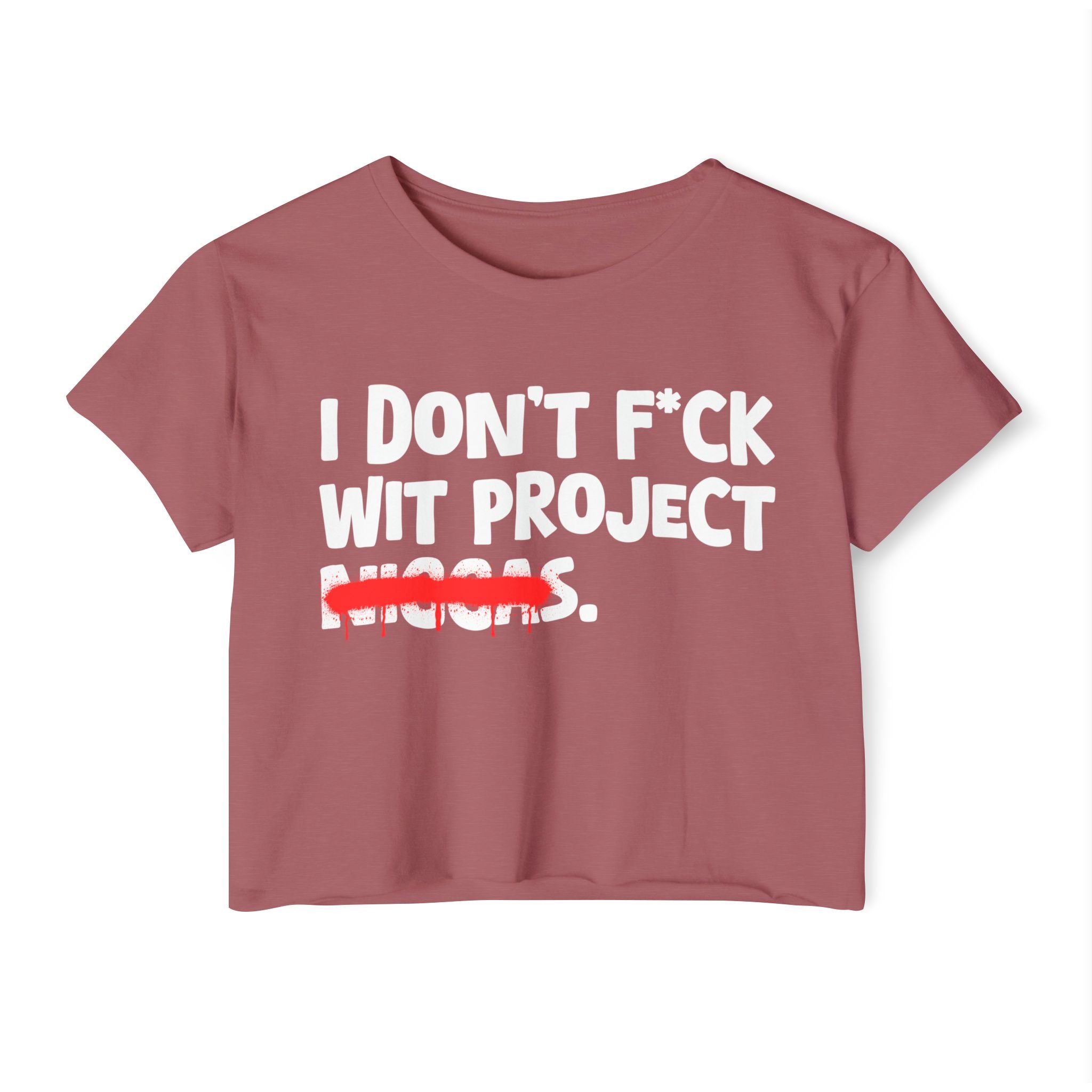 I Don't Fuck Wit Project Niggas - Brutally Direct Statement Crop-top