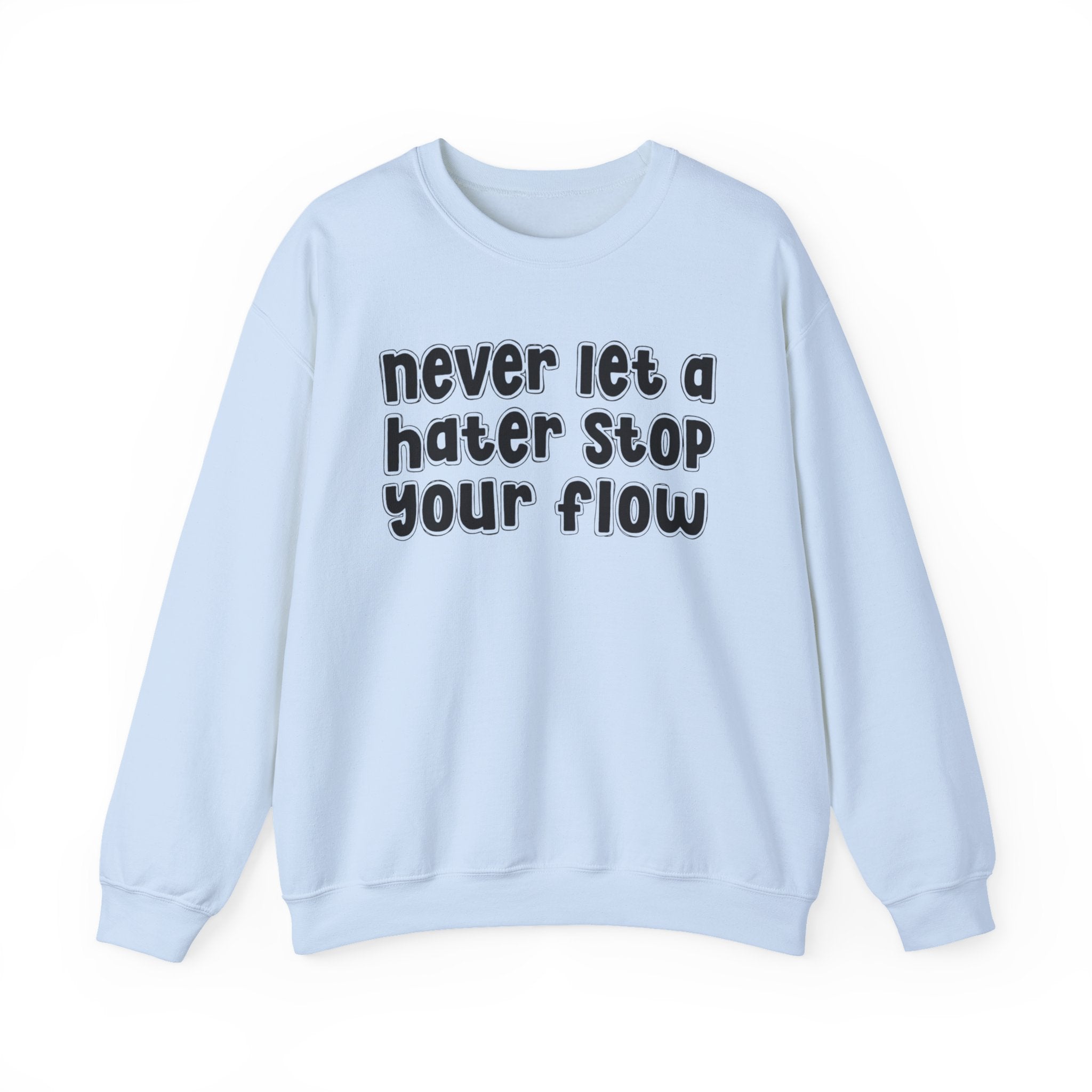 Never Let A Hater Stop Your Flow － Street  Statement T-shirt