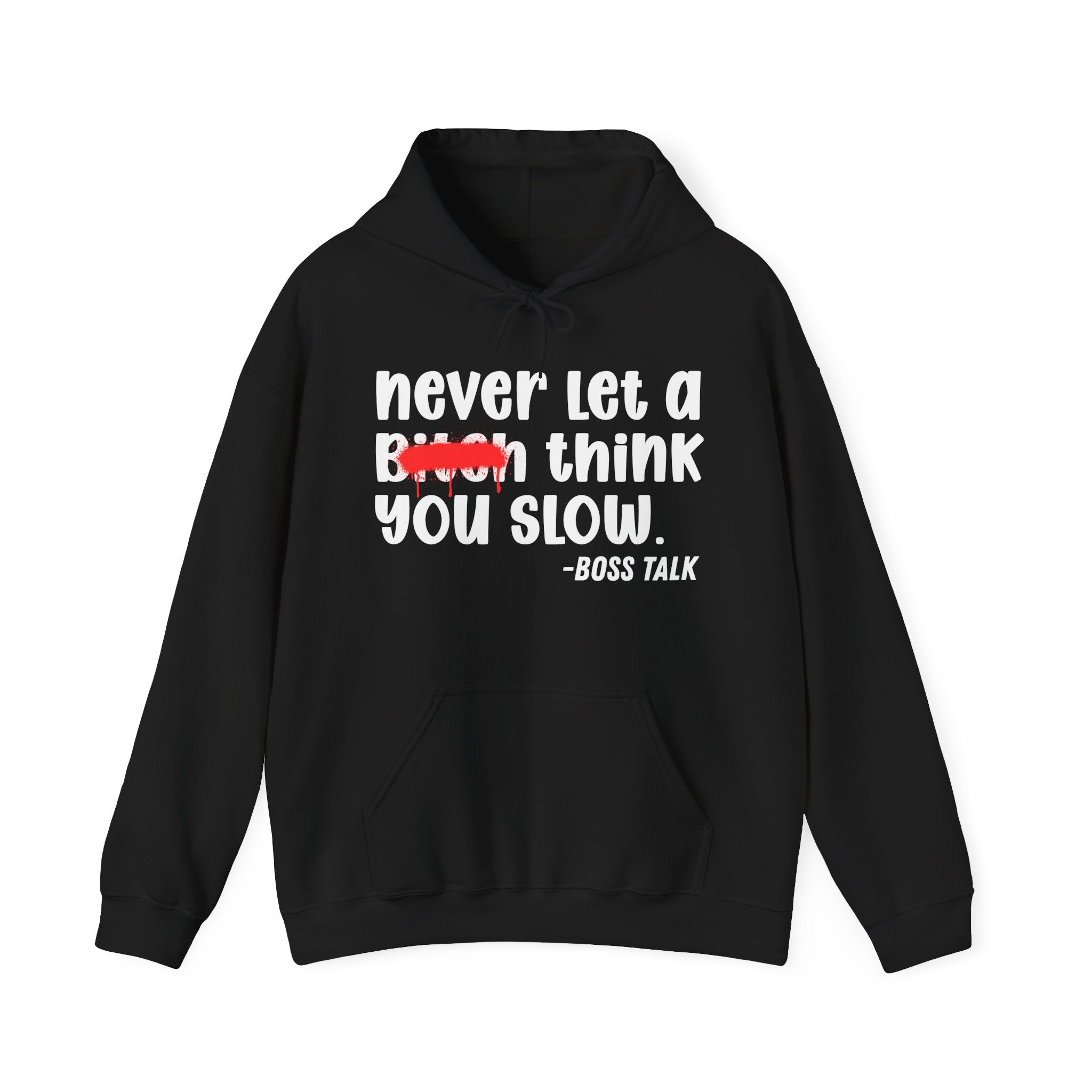 Never Let A Bitch Think You Slow - Motivational Money Talk Hoodie