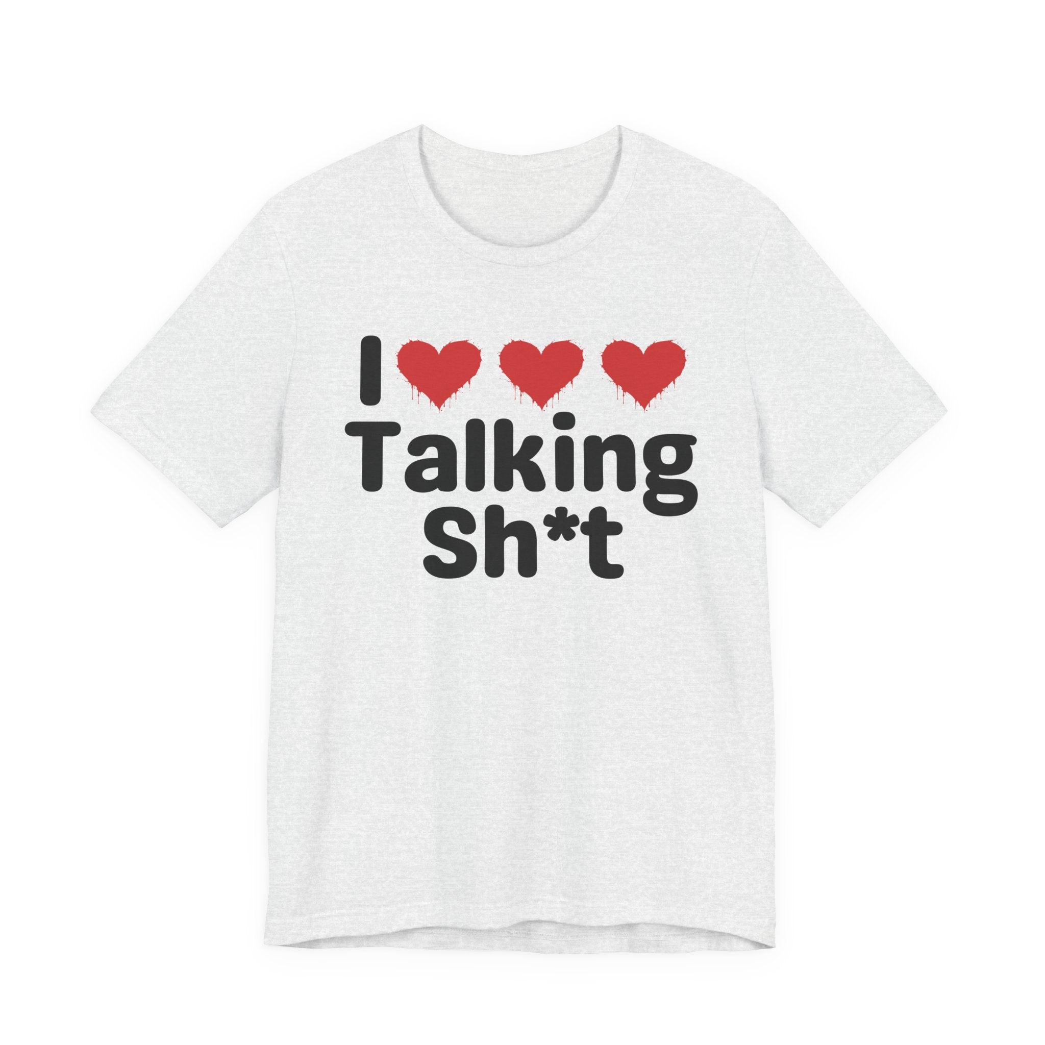 I Love Talking Shit — Funny Slogan Tee for Bold, Sarcastic Humor
