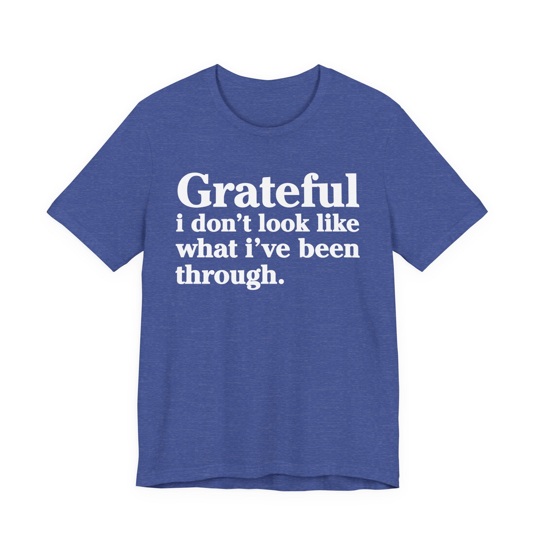 Grateful I Don't Look Like What I've Been Through - Positive Christian T-Shirt