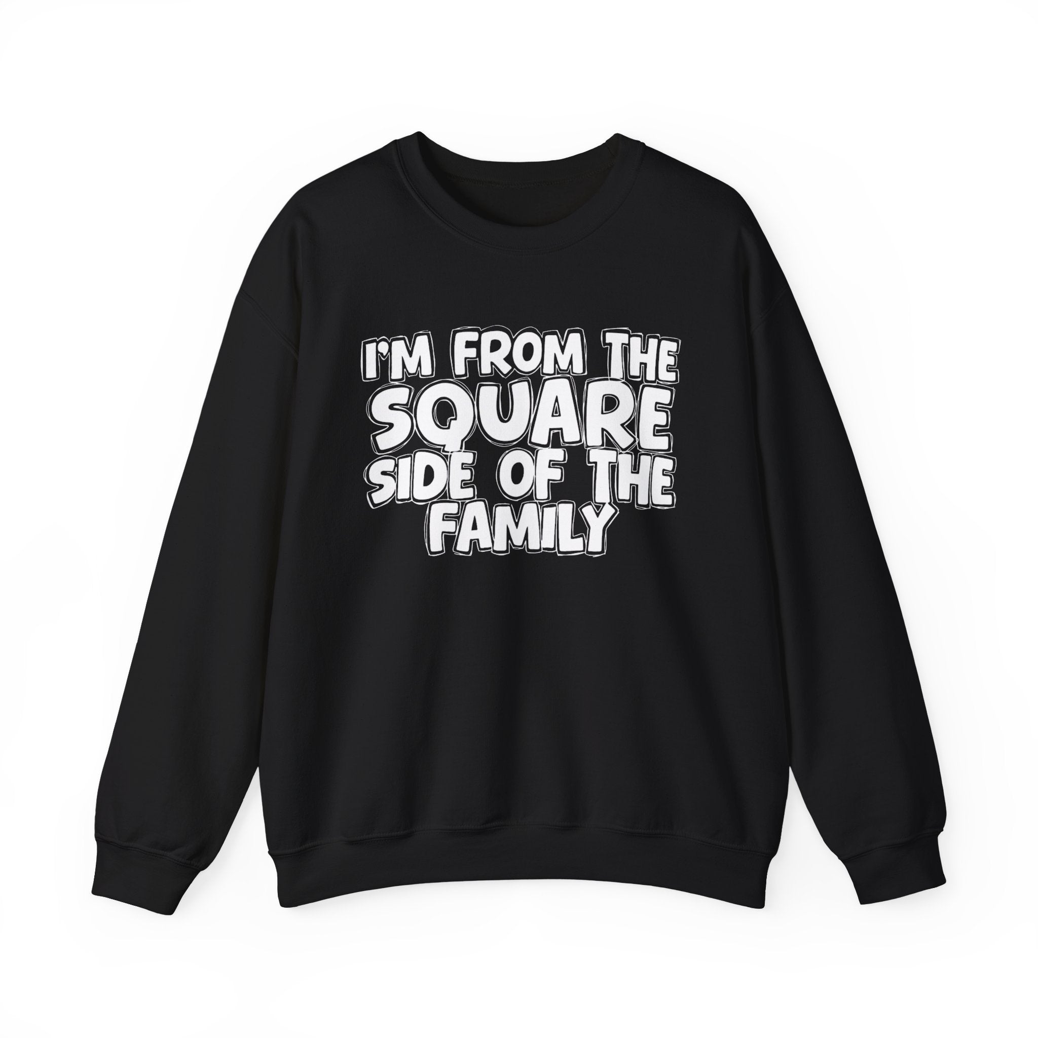 I'm From The Square Side of the Family — Funny Family Quote Sweatshirt