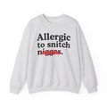 Allergic To Snitch Niggas - Funny Reaction Sweatshirt