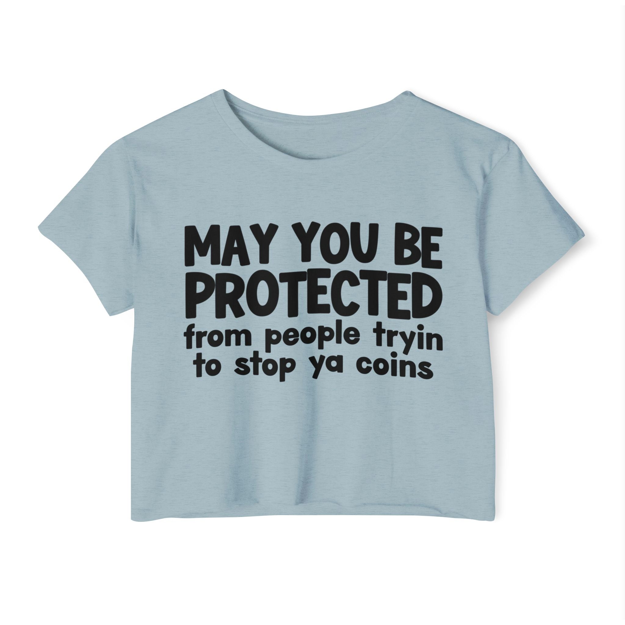 May You Be Protected From People Tryin To Stop Ya Coins - Funny Sarcastic Prayer Crop Top