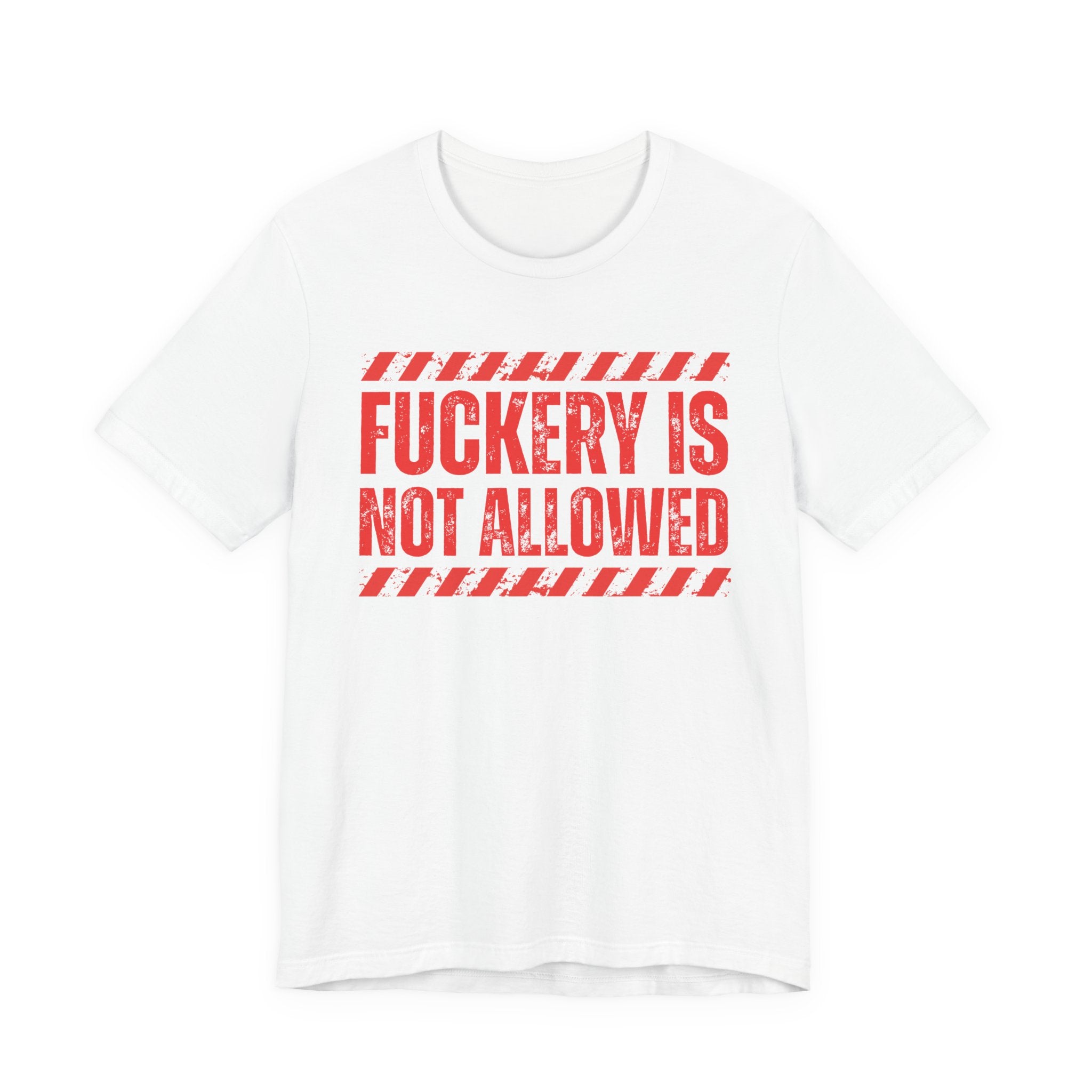 Fuckery Is Not Allowed－Warning Against Foolish Behavior T-Shirt