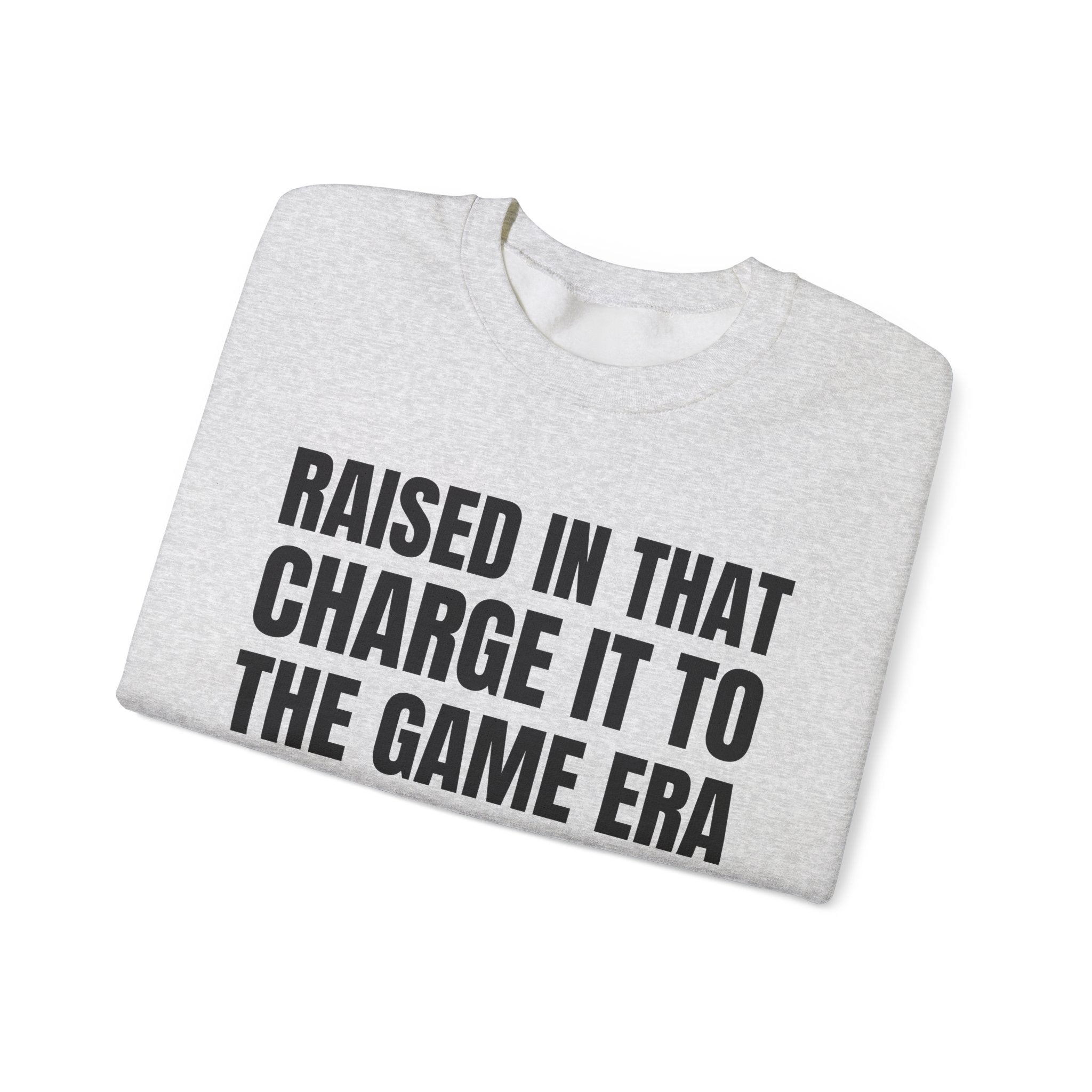 Raised In That Charge It To The Game Era - Funny Back In The Days Sweatshirt
