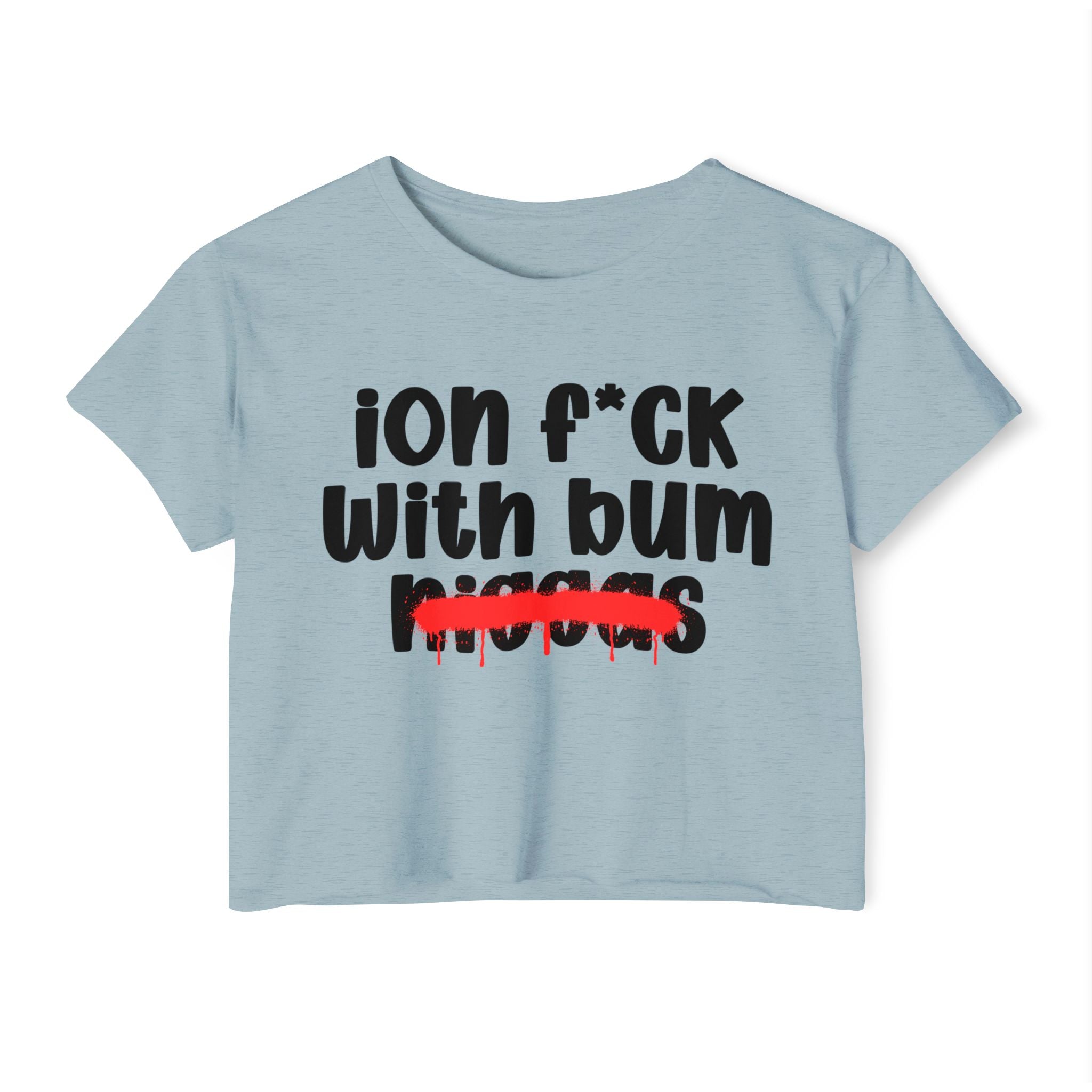 ION Fuck Wit Bum Niggas - Brutally Direct Statement Crop-top