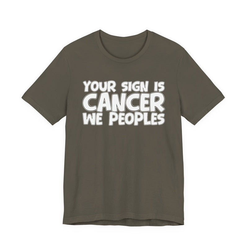 If Your Sign Is CANCER We Peoplez — T-Shirt alternate view 10: IF YOUR SIGN IS CANCER WE PEOPLEZ in bold statement lettering. Street Talk Designs zodiac statement apparel.