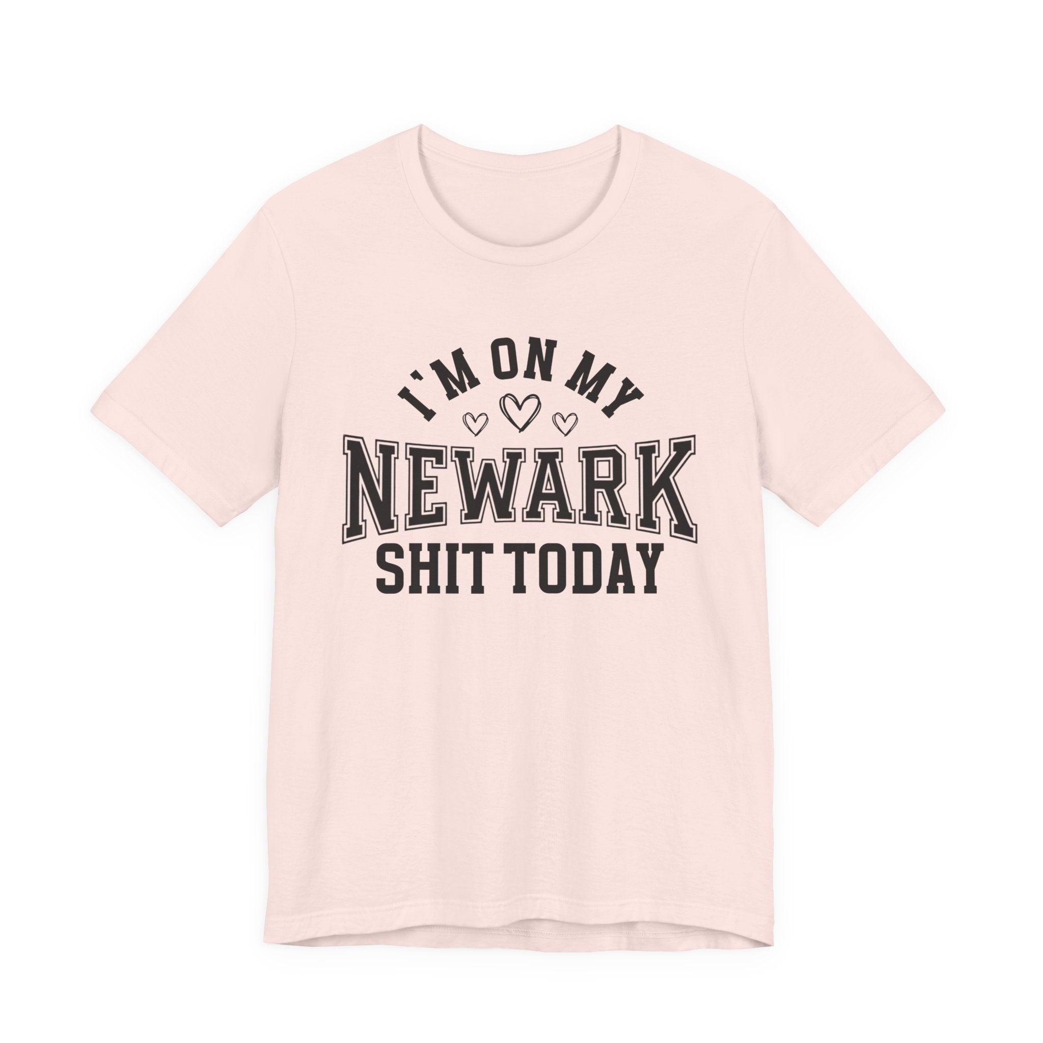 I'm On My Newark Shit Today (Hearts) T-shirt