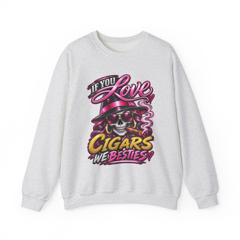 If You Love Cigars We Besties — Vintage Smokers Sweatshirt