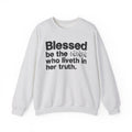 Blessed Be The Bitch Who Liveth In Her Truth - Inspirational Sweatshirt