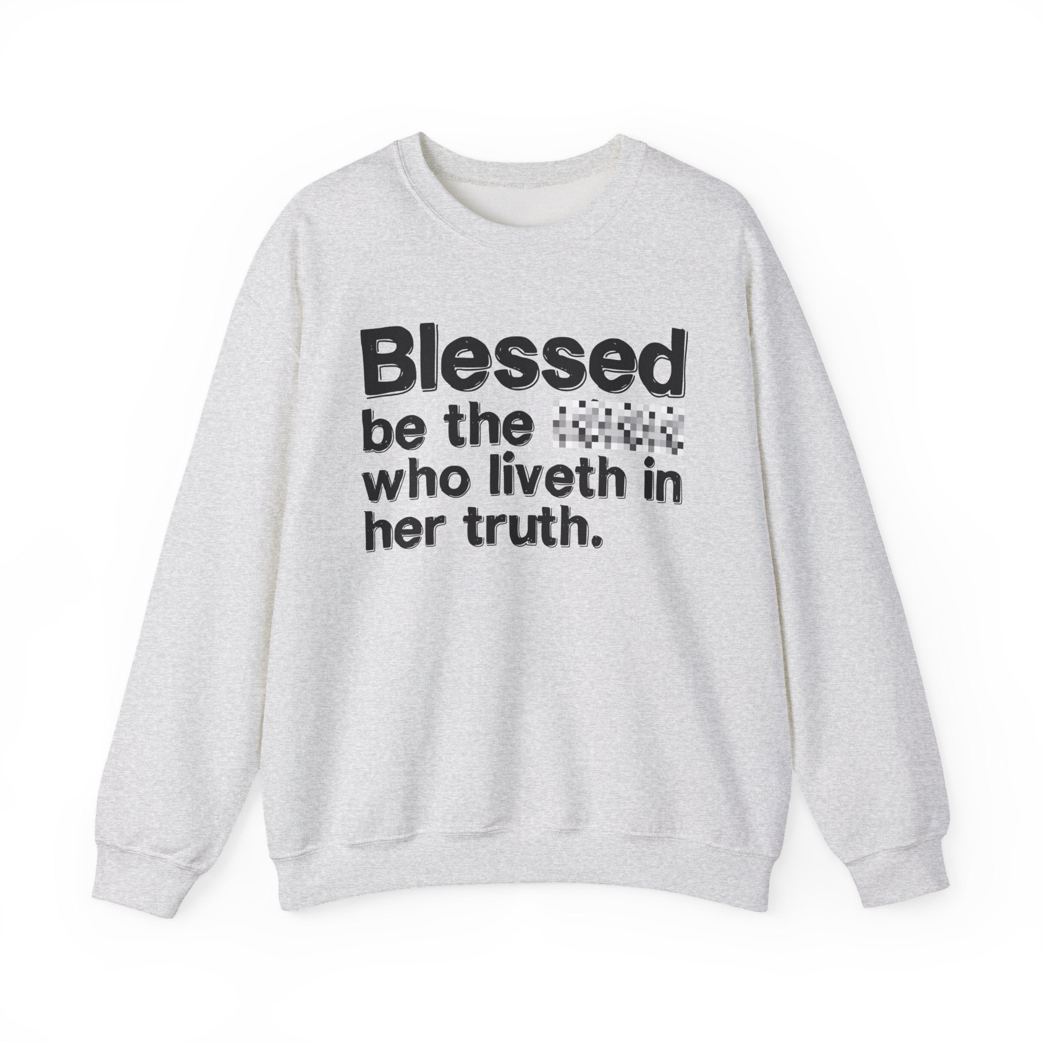 Blessed Be The Bitch Who Liveth In Her Truth - Inspirational Sweatshirt