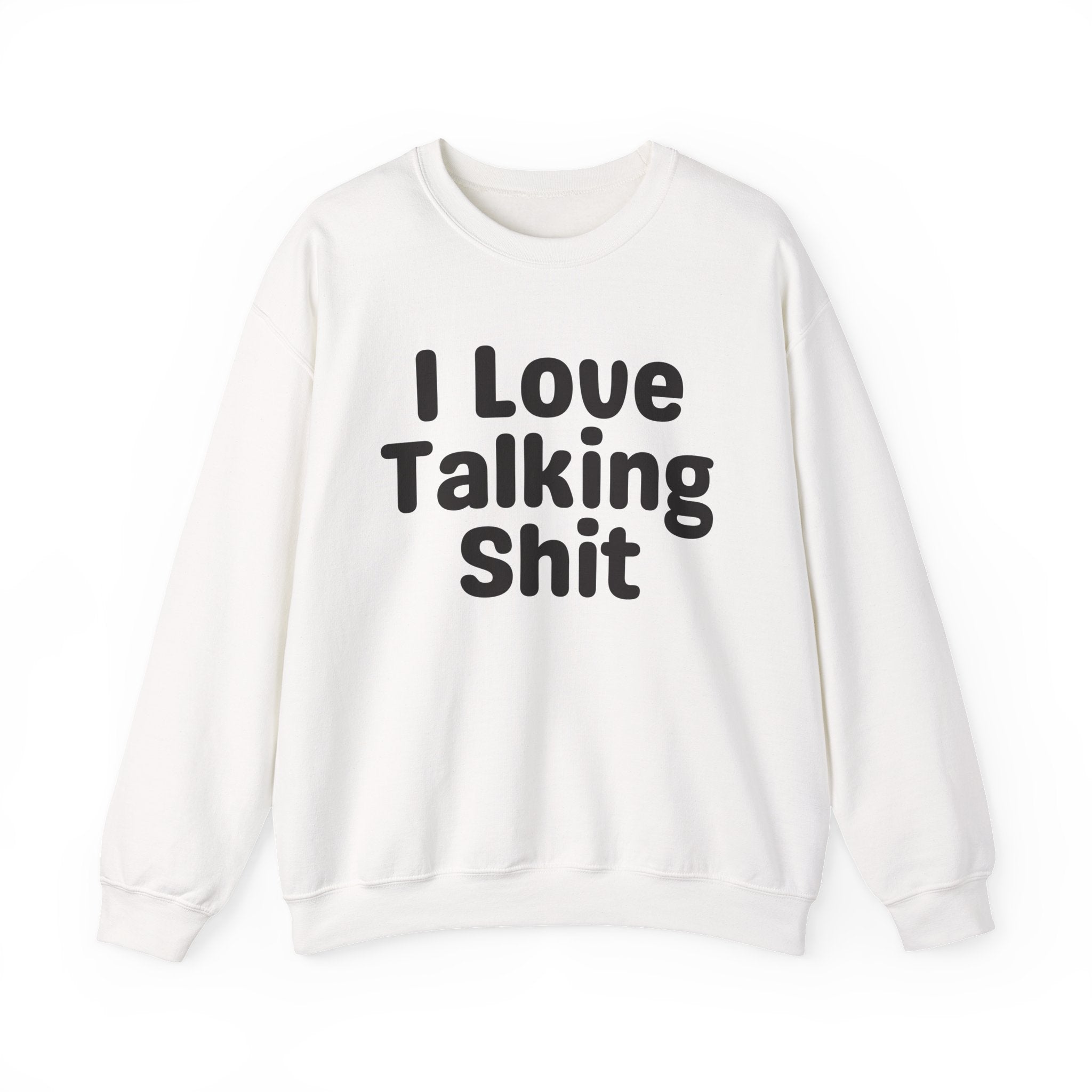 I Love Talking Shit - Funny Sarcastic Sweatshirt
