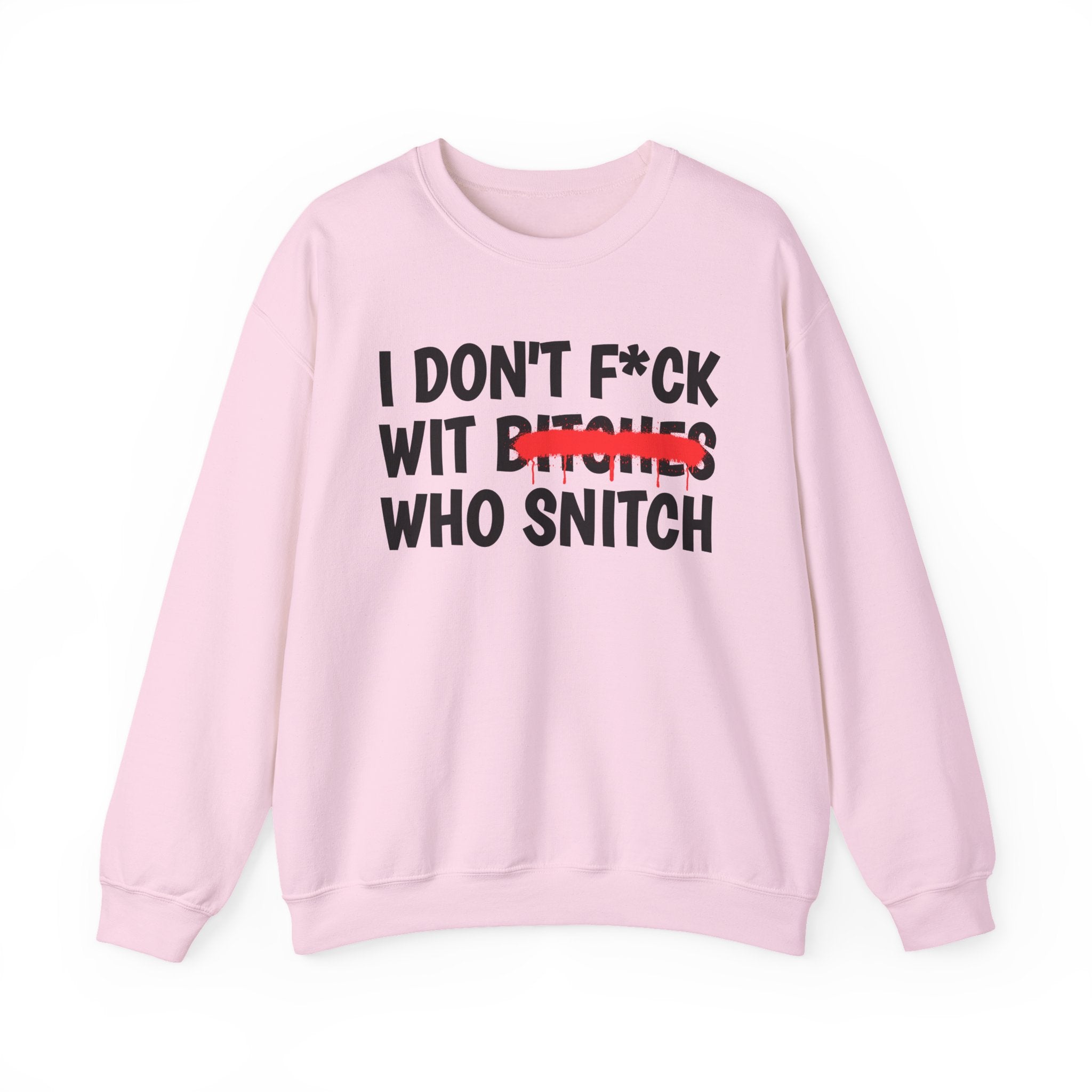 ION (I Don't) Fuck Wit Bitches Who Snitch — Funny Statement Sweatshirt
