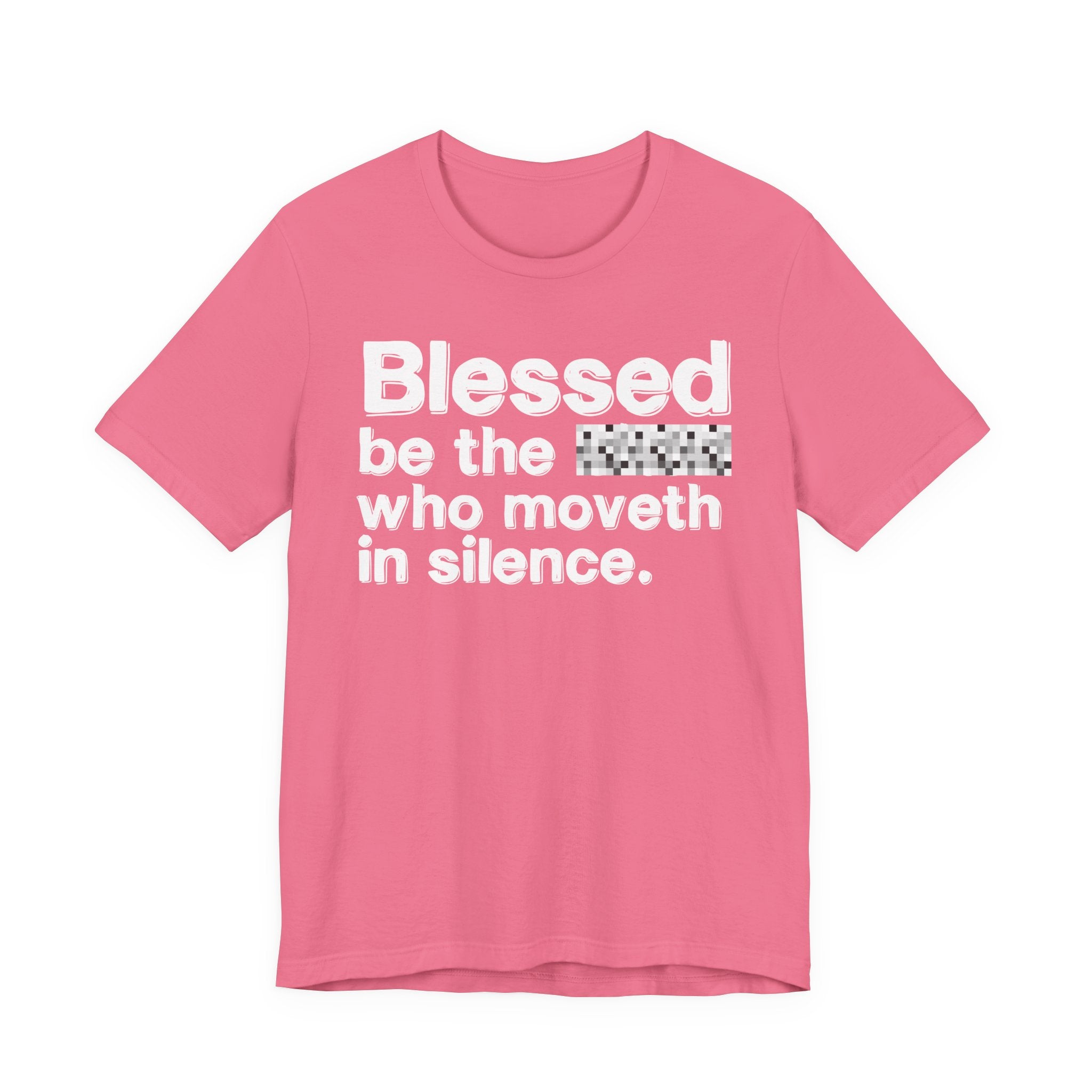 Blessed Be The Bitch Who Moveth In Silence — Inspirational T-Shirt