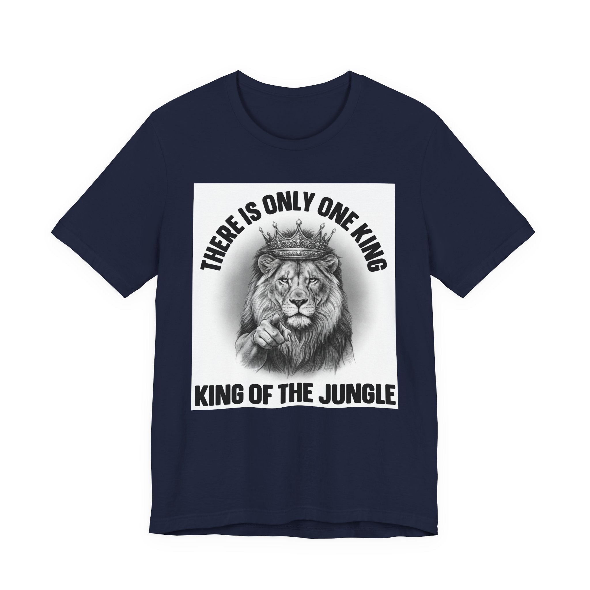 There Is Only One King: The King Of The Jungle  T-shirt