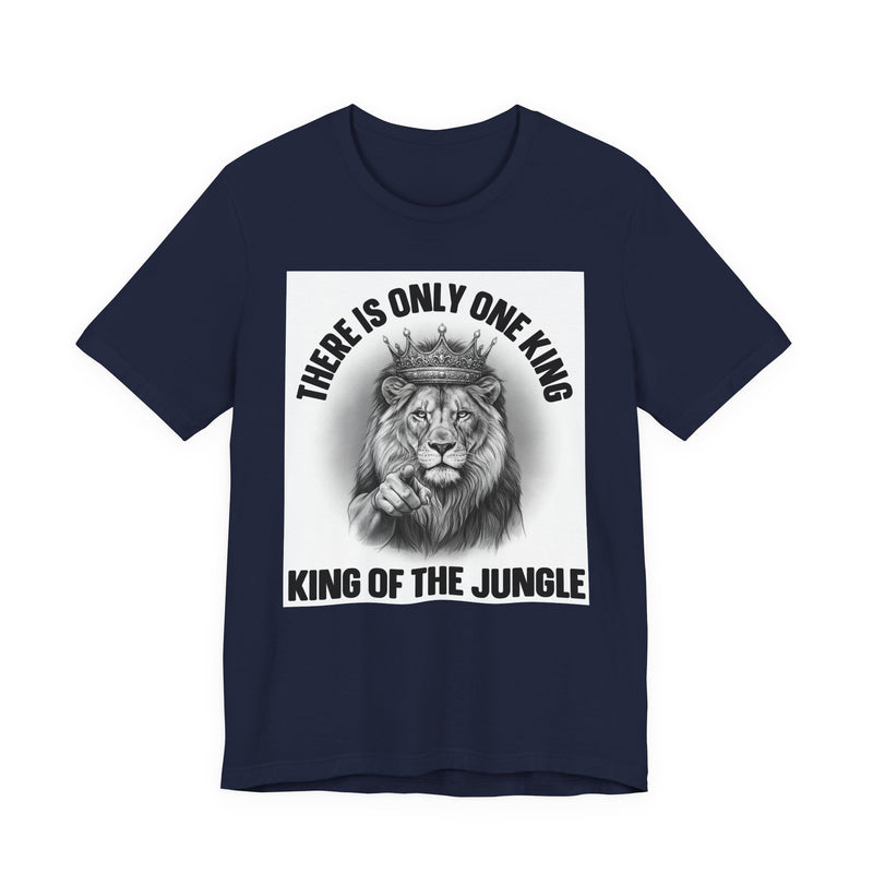 There Is Only One King: The King Of The Jungle  T-Shirt