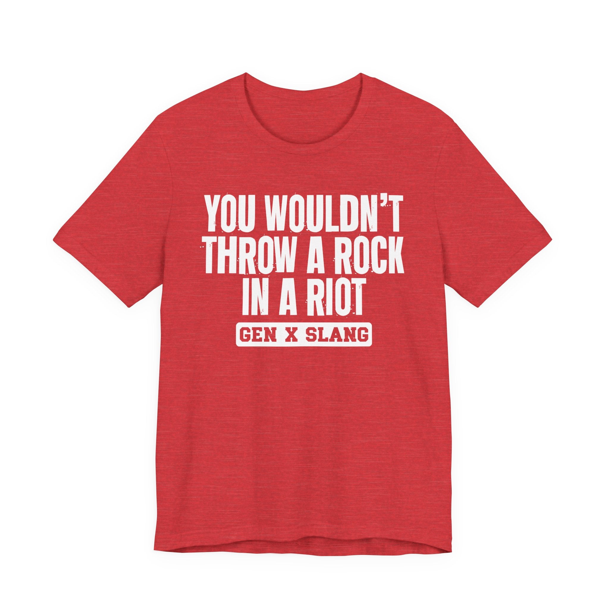 Gen X Slang T-Shirt - You Wouldn't Throw A Rock In A Riot - Retro Humor Tee