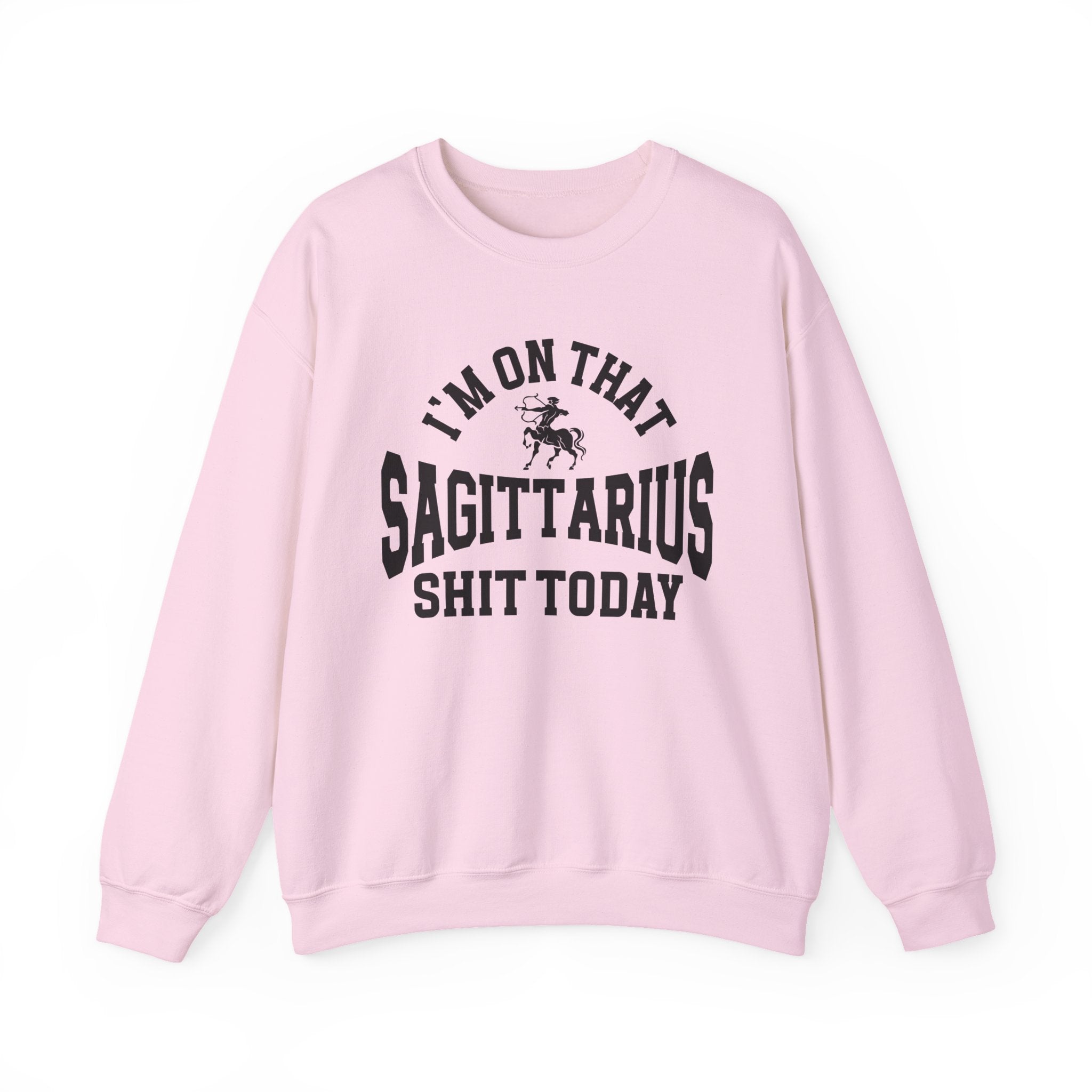 I'm On That Sagittarius Shit Today - Sweatshirt