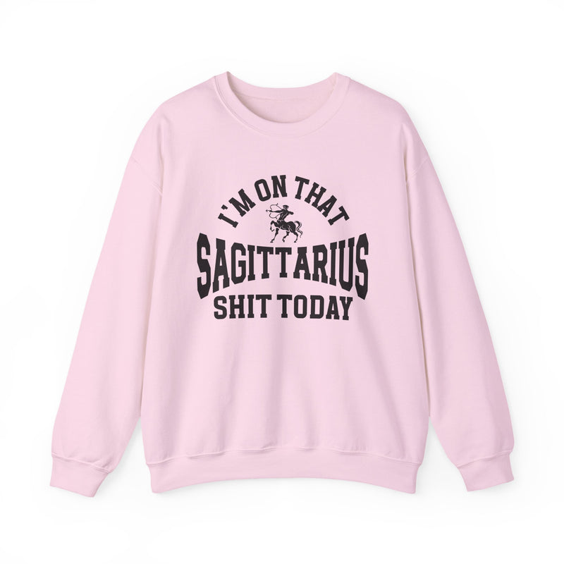 I'm On That Sagittarius Shit Today — Sweatshirt