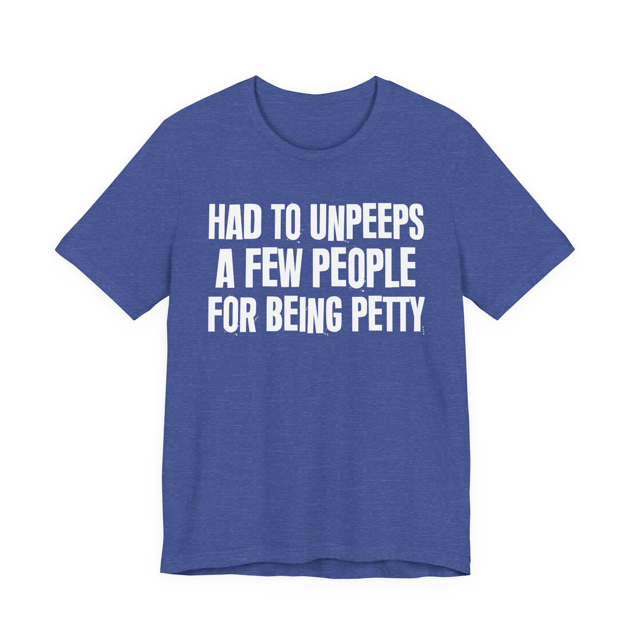 Had to Unpeeps A Few People For Being Petty - Humorous Quote Shirt