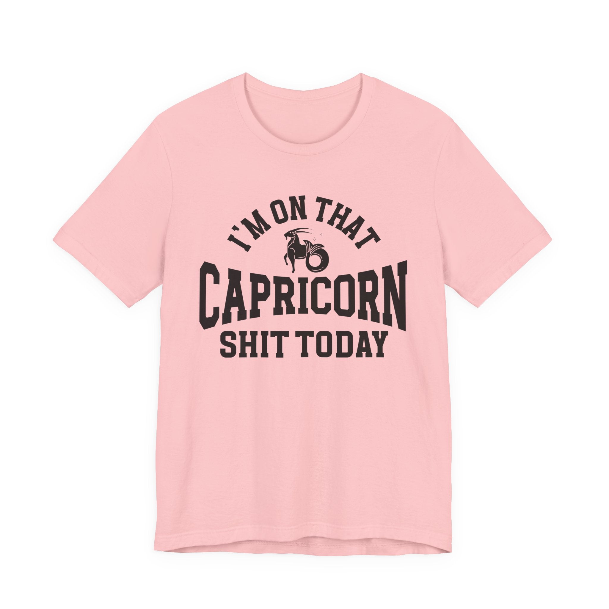 I'm On That Capricorn Shit Today T-shirt