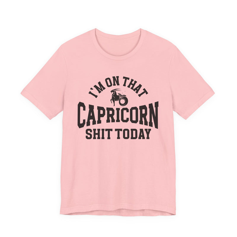 I'm On That Capricorn Shit Today T-Shirt