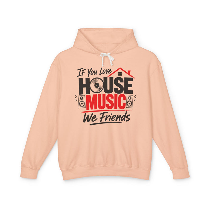 If You Love House Music We Friends － House Music Lovers Hoodie