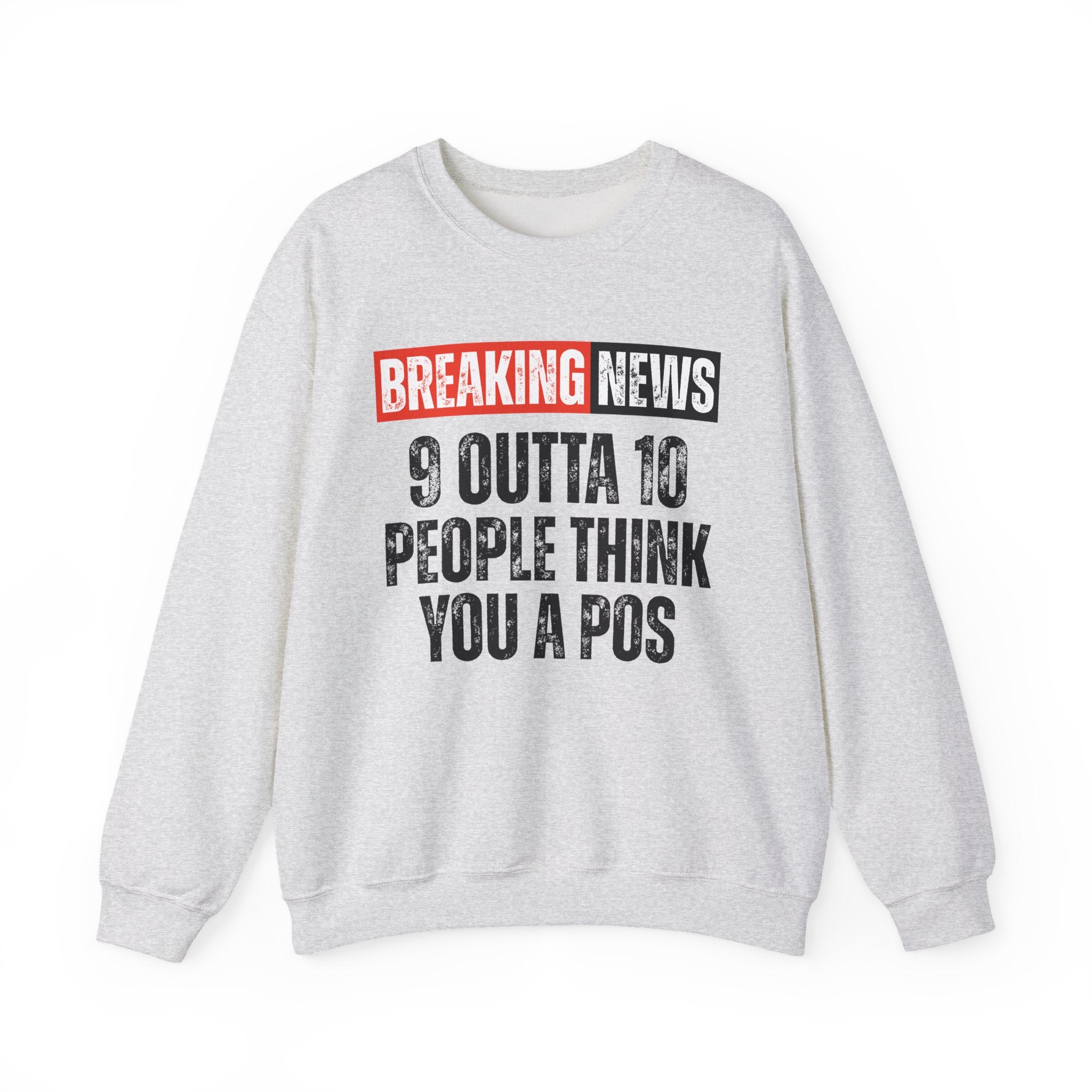Breaking News: 9 Outta 10 People Think You A Pos－Funny News Alert Sweatshirt