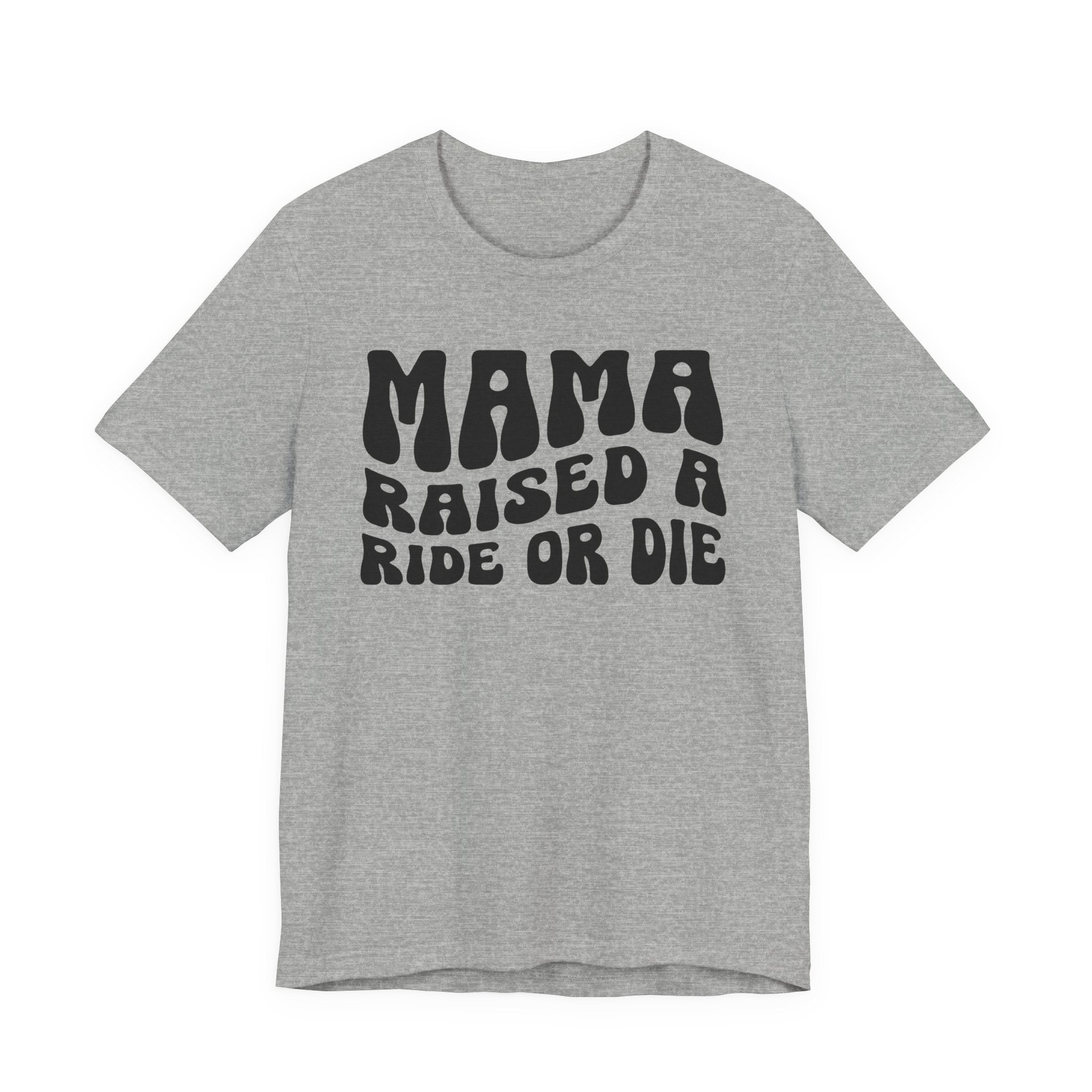 Mama Raised A Ride Or Die T-shirt (solid print)