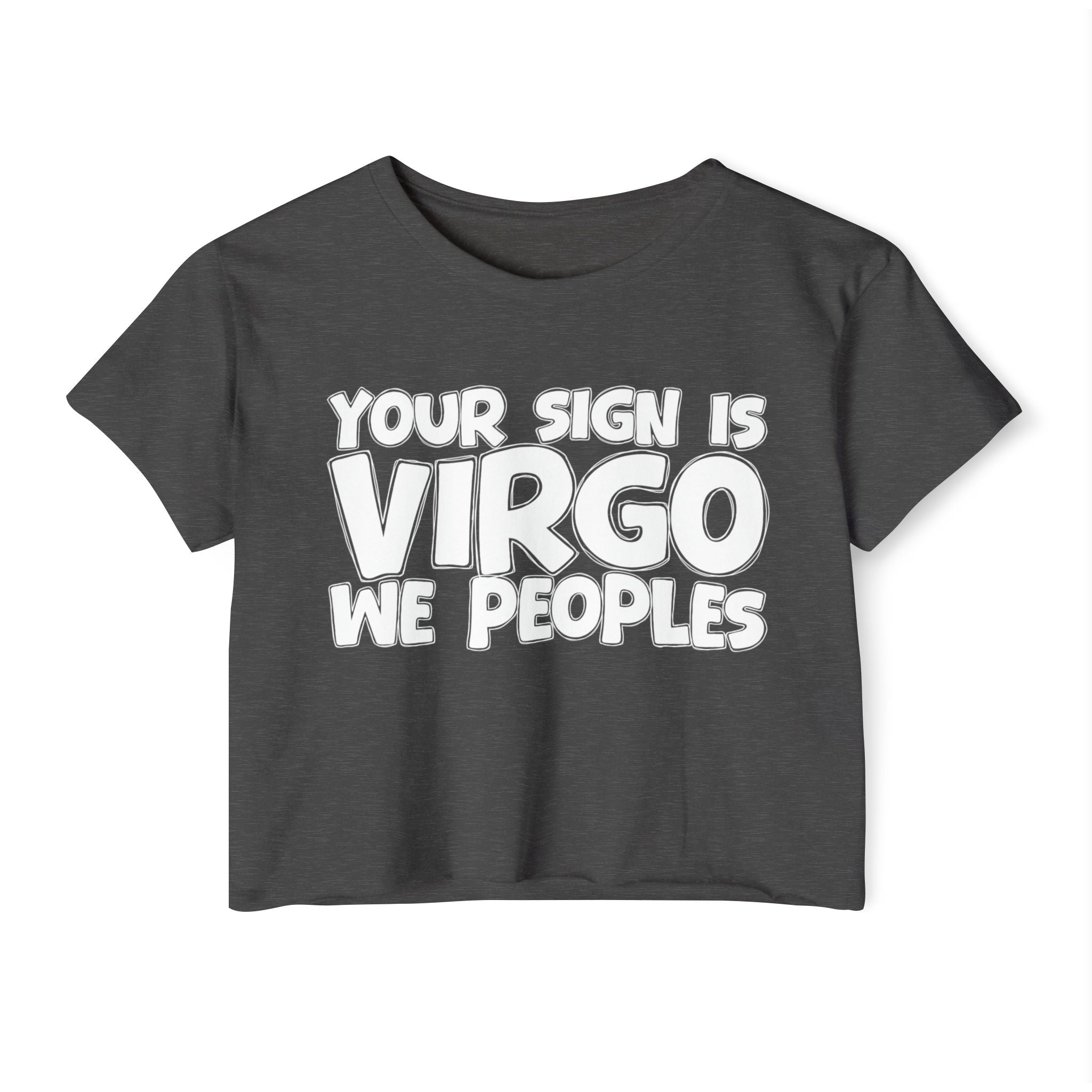 Your Sign Is Virgo We Peoples - Fun Zodiac Sign Crop Top