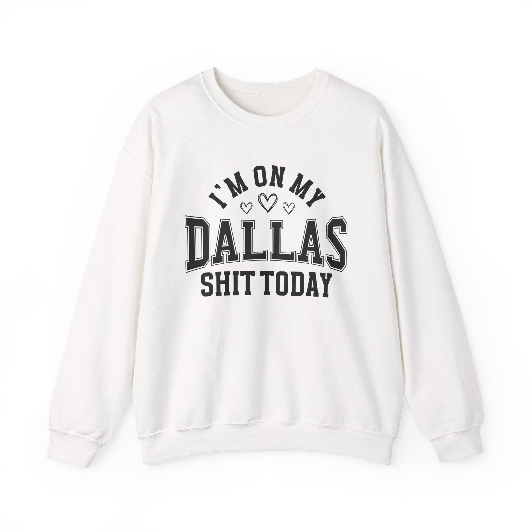 I'm On My Dallas Shit Today (Hearts) - Sweatshirt