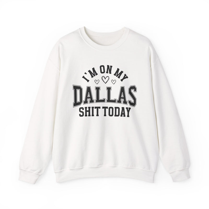 Sweatshirt product with collegiate lettering with heart accents reading I'M ON MY DALLAS SHIT TODAY, alternate view.
