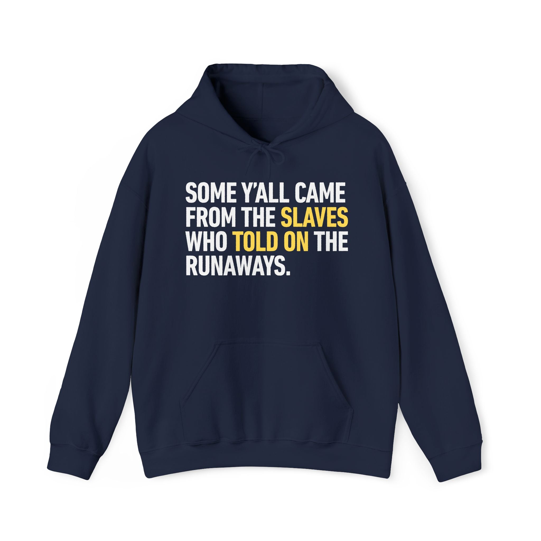 Some Yall Came From The Slaves Who Told On The Runaways. — Hoodie