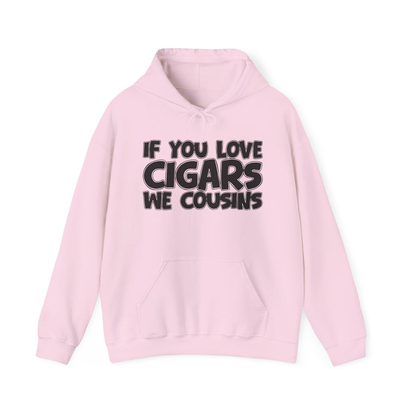 If You Love Cigars We Cousins — Cigar Lovers Statement Hoodie