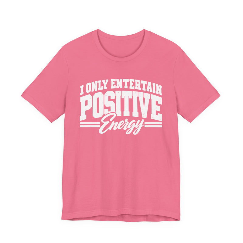 T-Shirt in Charity Pink with lettering reading "I ONLY ENTERTAIN POSITIVE ENERGY", front view.