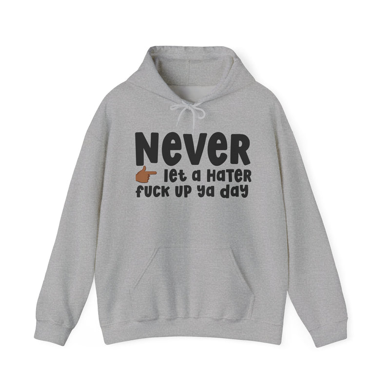 Never Let A Hater Fuck Up Ya Day  —  Bold Declaration Hoodie