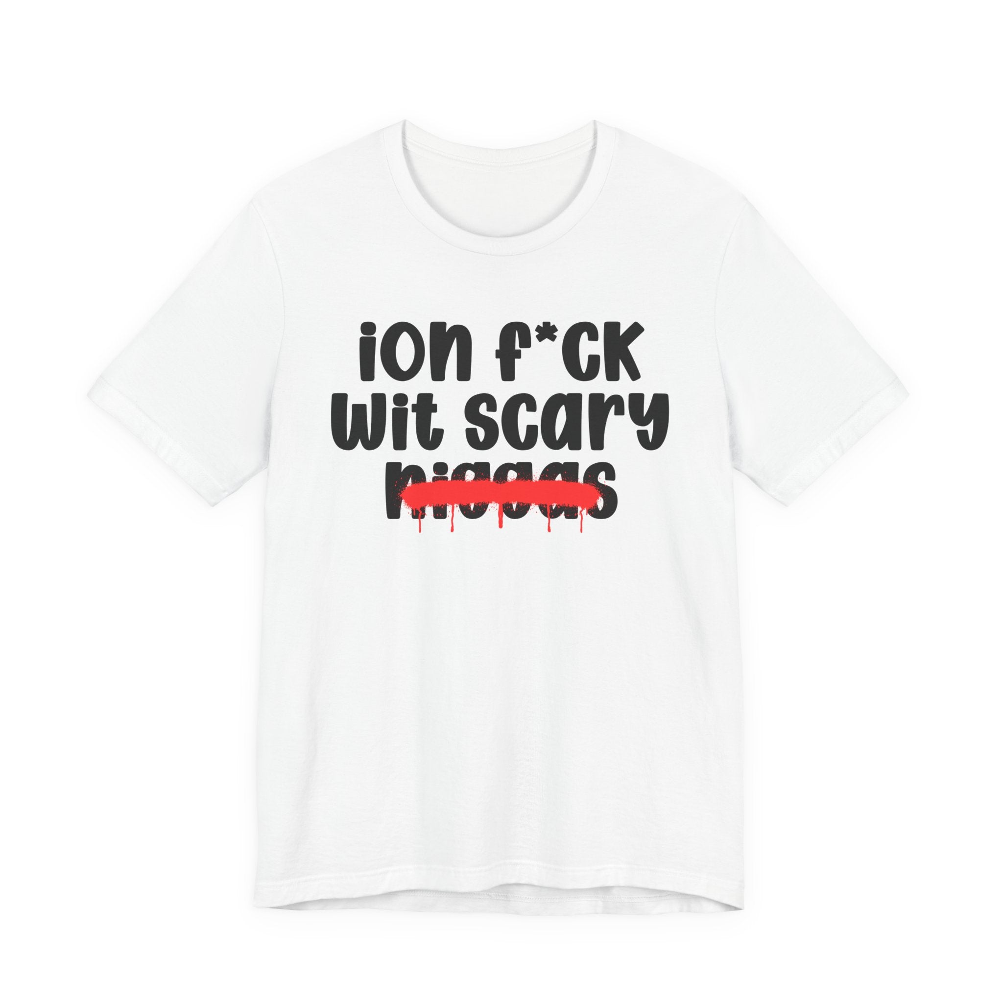 ION Fuck Wit Scary Niggas - Brutally Direct Statement Tee