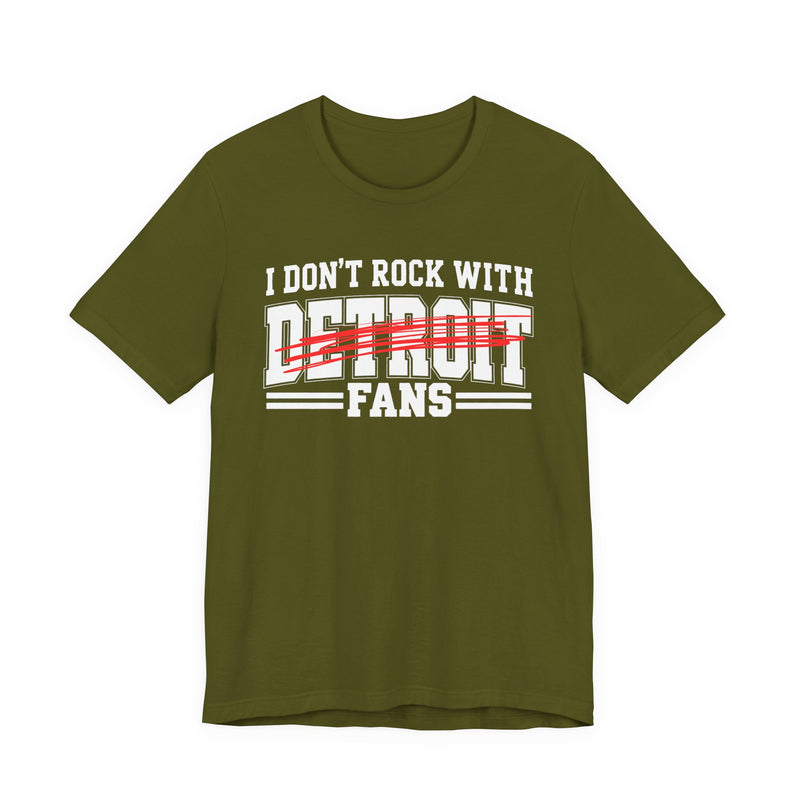 I Don't Rock With Detroit Fans — T-Shirt alternate view 6: I DON'T ROCK WITH DETROIT FANS in bold statement lettering. Street Talk Designs sports statement apparel.