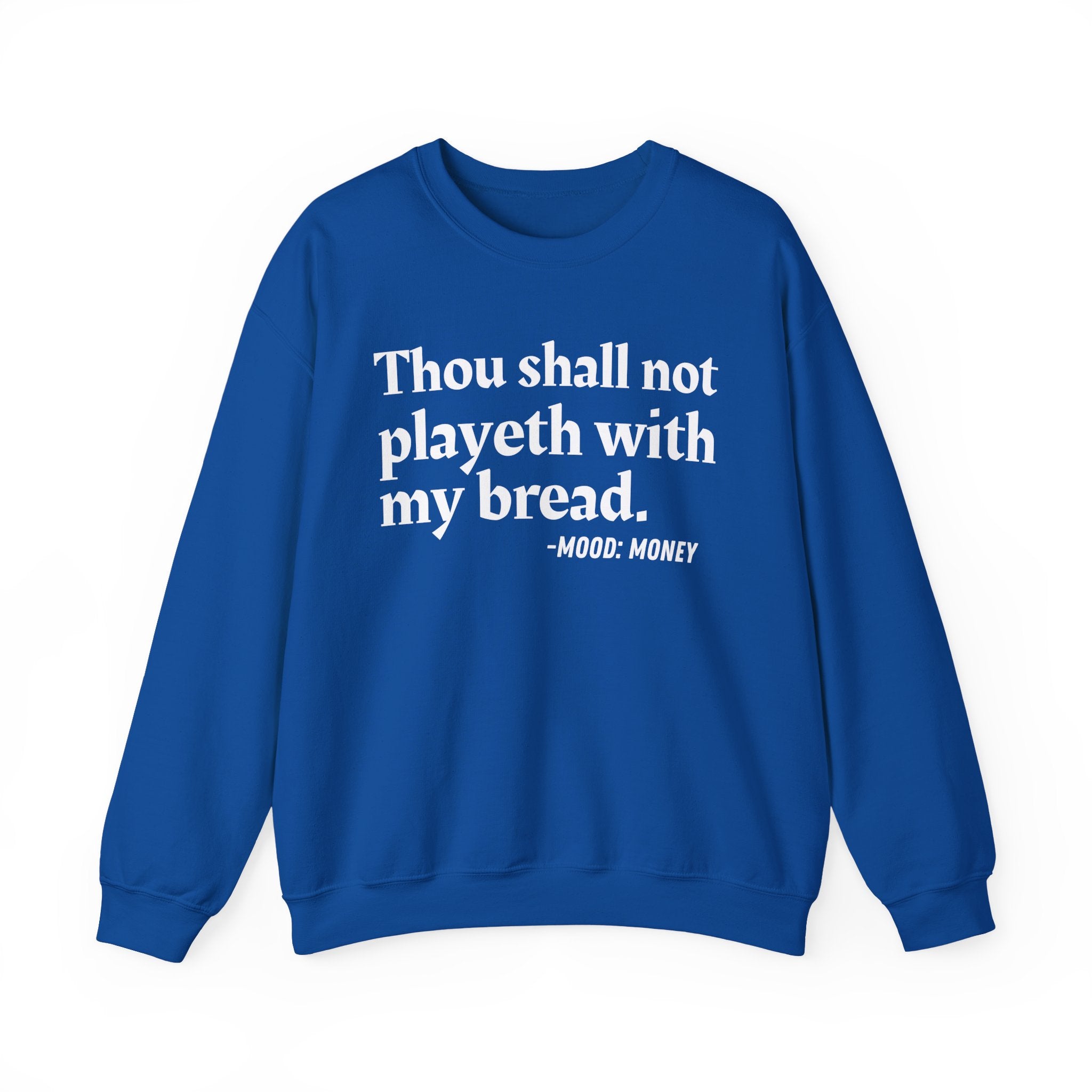 Thou Shall Not Playeth With My Bread — Funny Financial Quote Sweatshirt