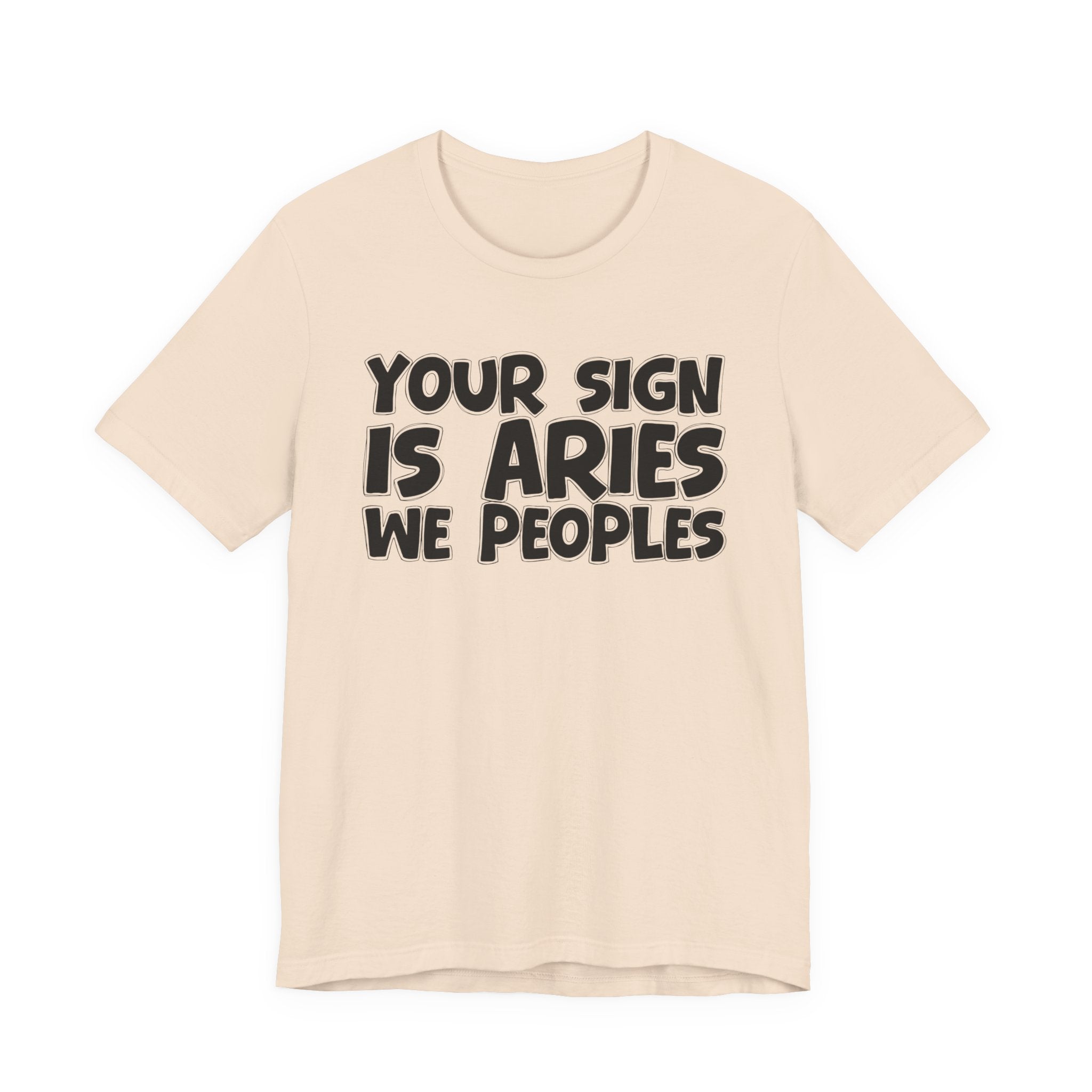 If Your Sign Is ARIES We Peoples - Fun Astrology Tee for ARIES