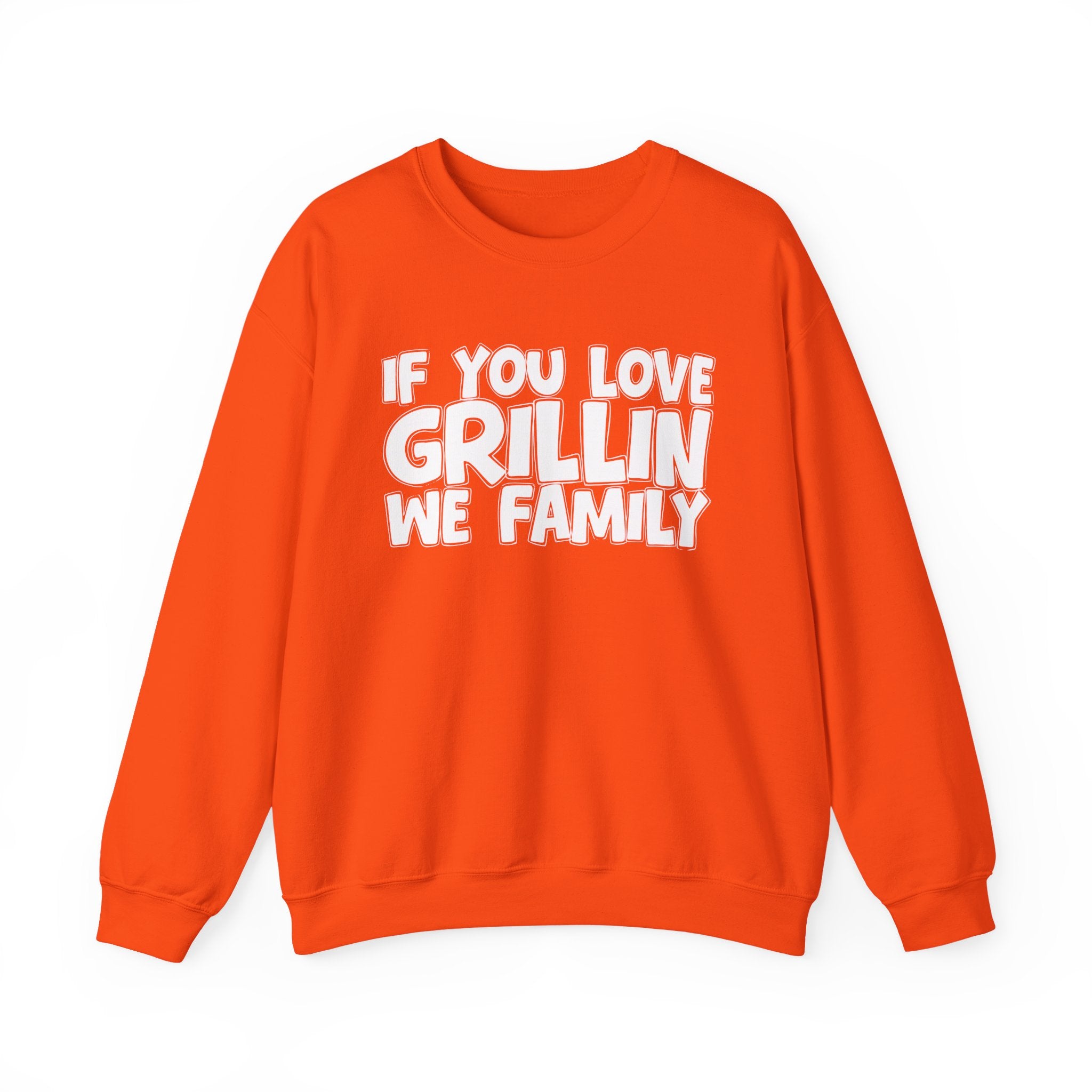 If You Love Grillin We Family — Motivational Hustle Statement Sweatshirt