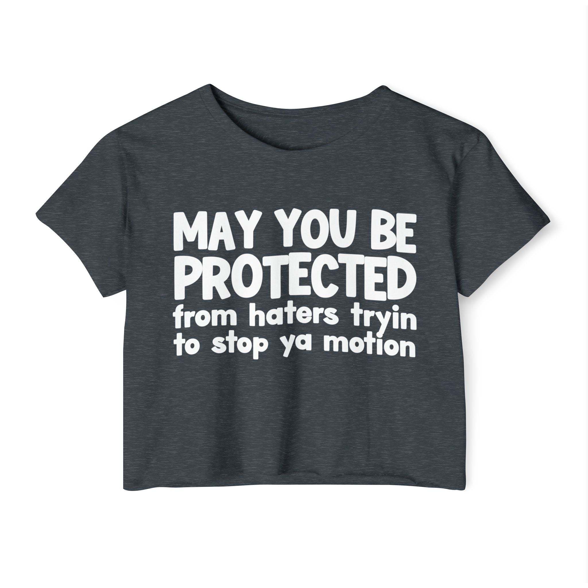 May You Be Protected From Haters Tryin To Stop Ya Motion - Inspirational Quote Crop Top